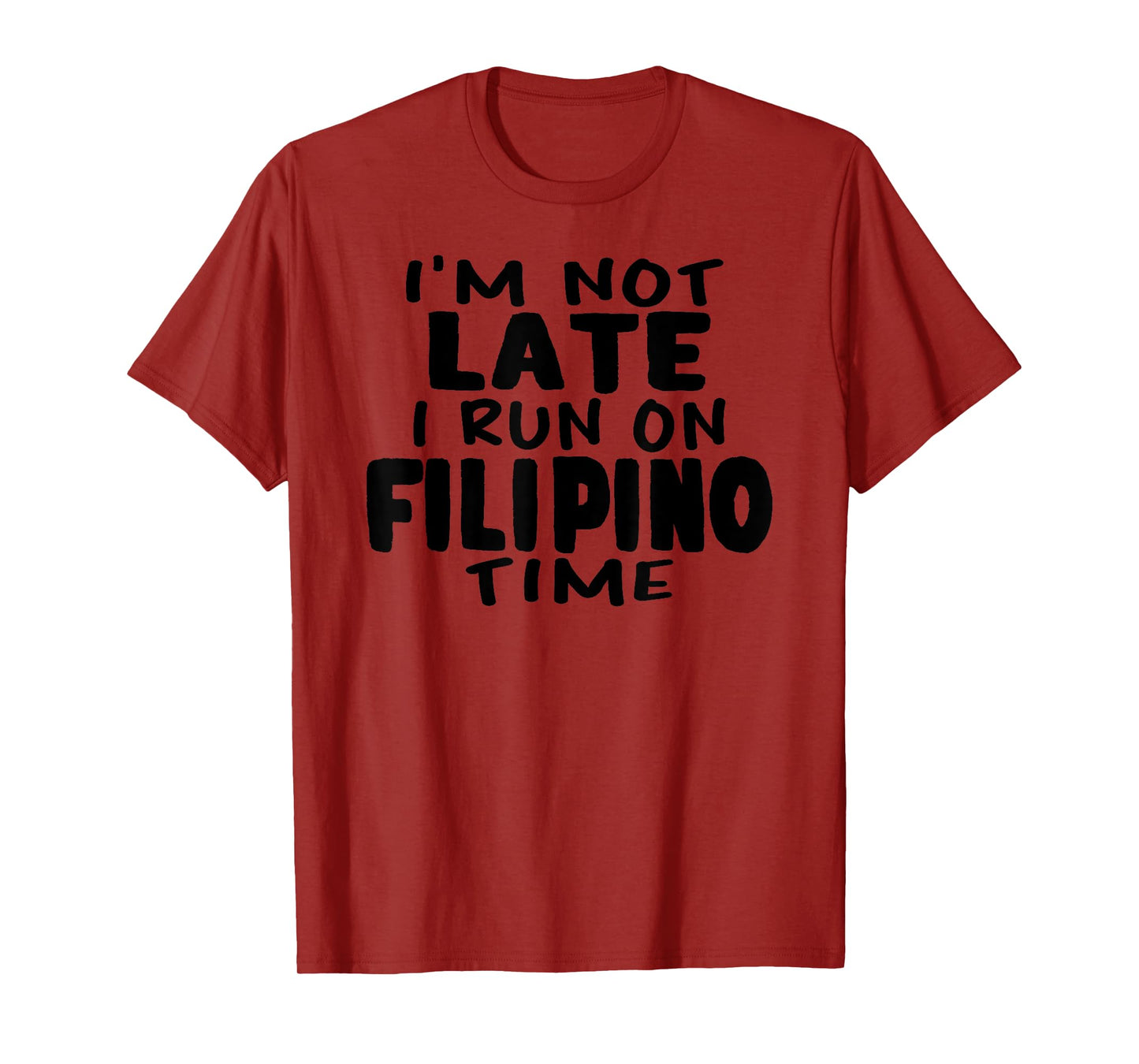 I'm Not Late I Run On Filipino Time Pinoy LOL Funny T-shirt T-Shirt