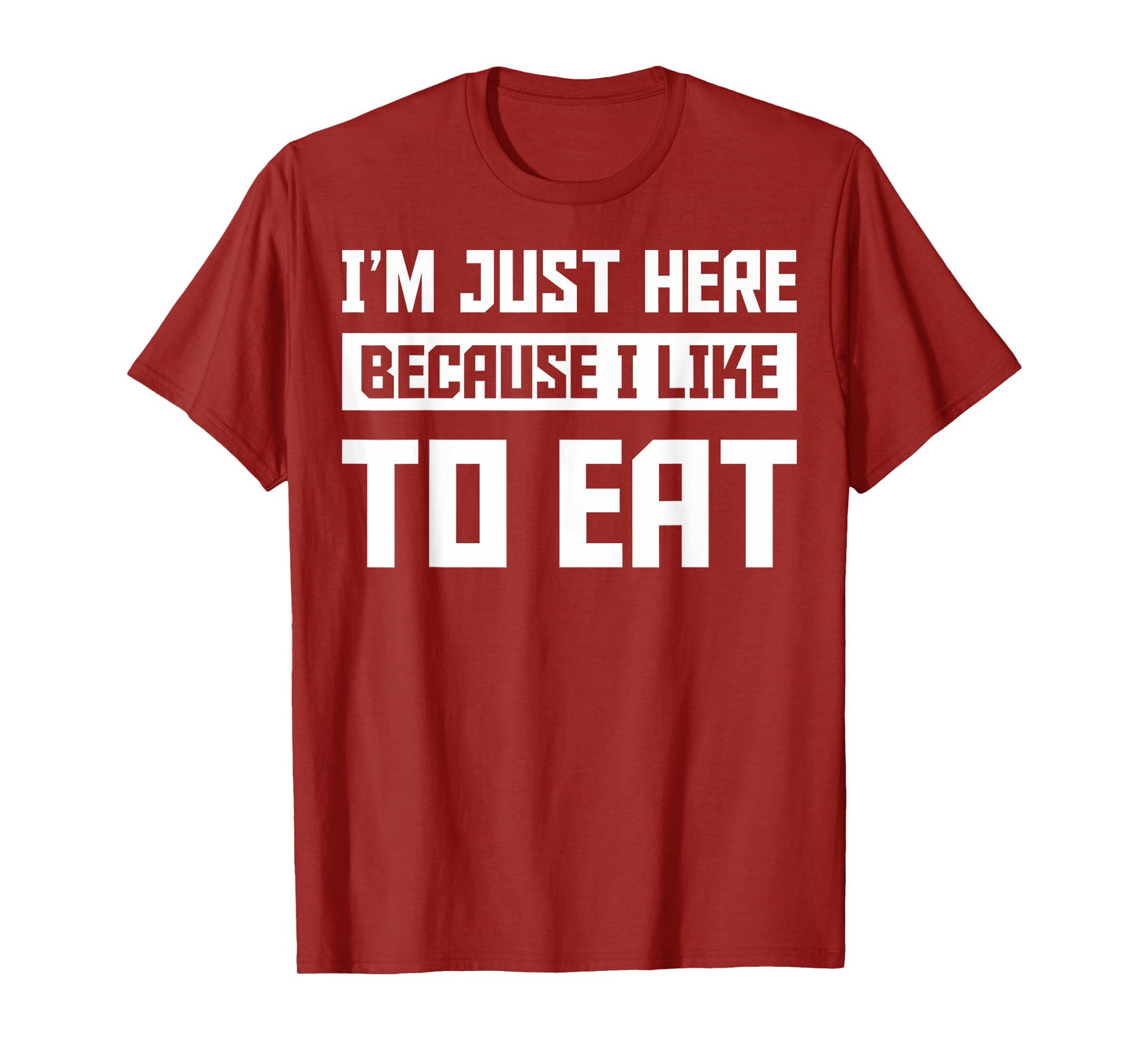 Food Gym Lovers Funny Gym I'm Here Because I Like To Eat T-Shirt