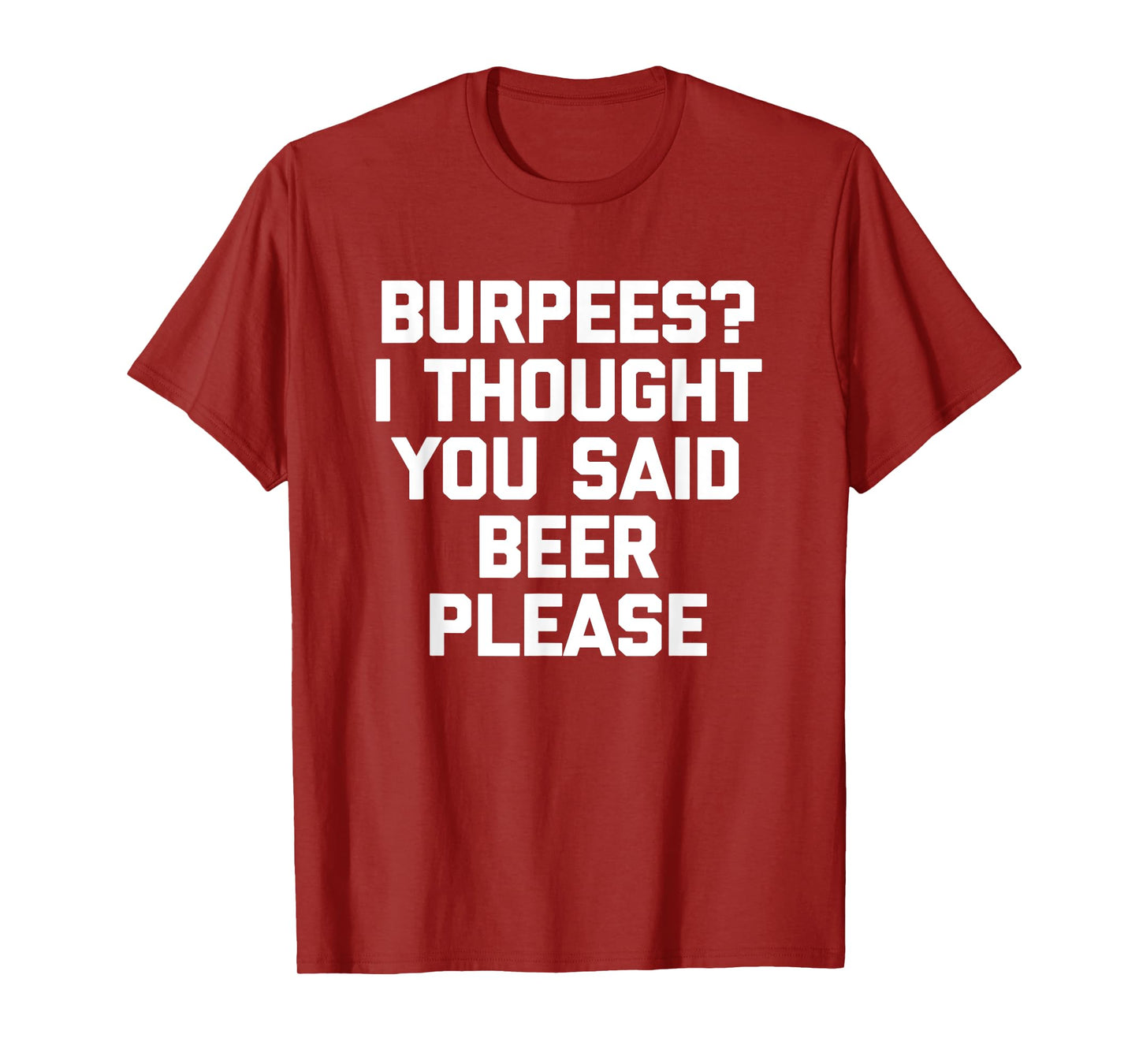 Burpees? I Thought You Said Beer Please - Funny Workout Gym T-Shirt