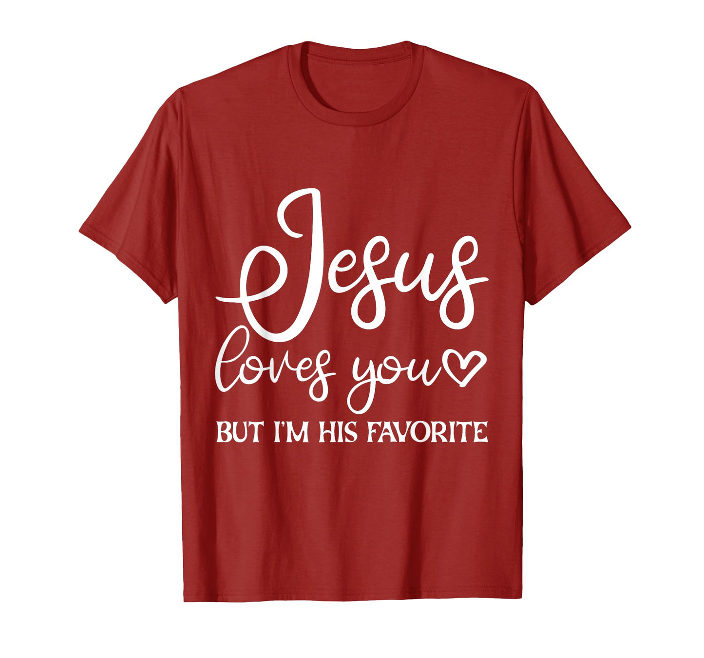 Jesus Loves You But I'm His Favorite - T-Shirt
