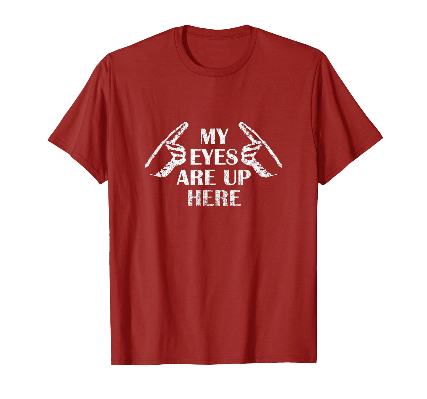 My Eyes Are Up Here T Shirt T-Shirt