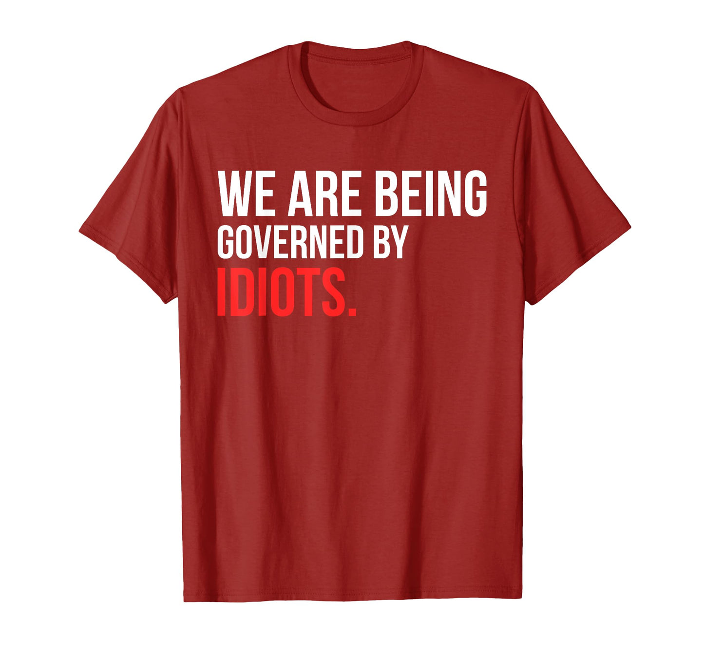 We Are Being Governed By Idiots Design T-Shirt