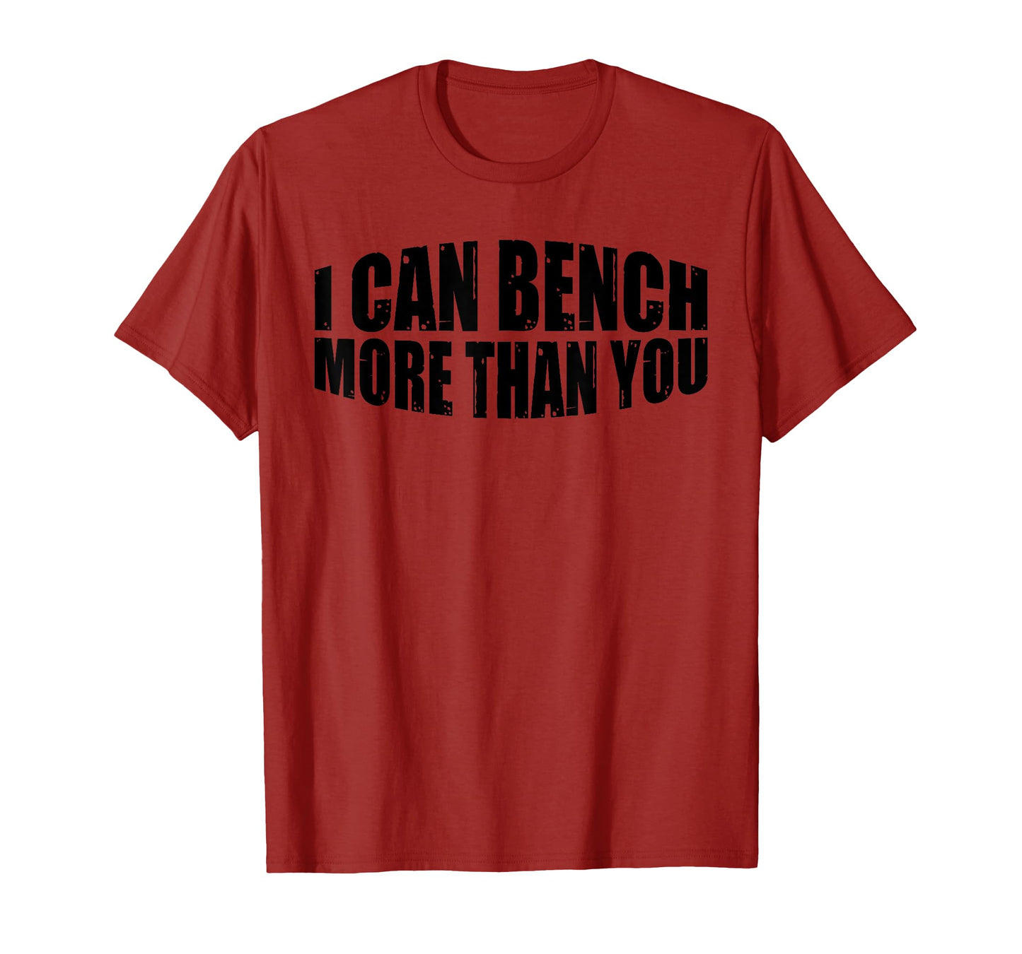 I Can Bench More Than You --. T-Shirt