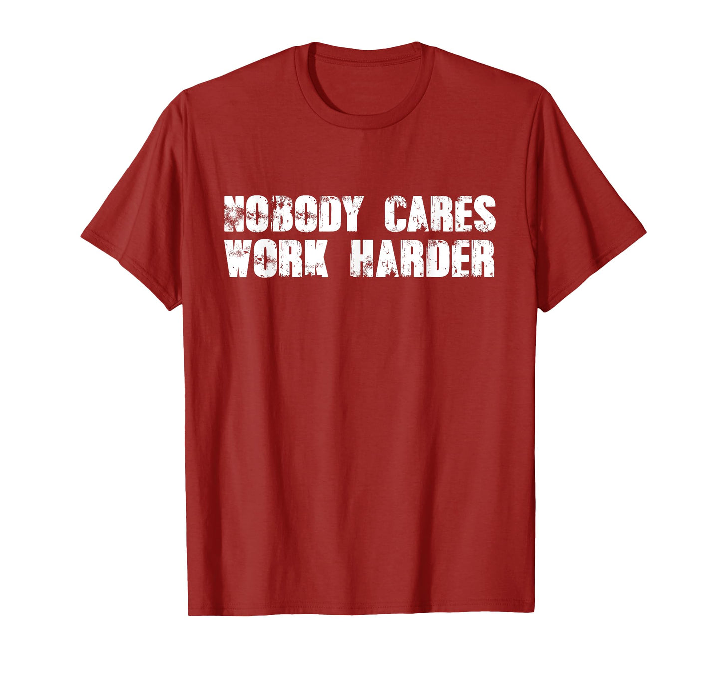 Nobody Cares Work Harder - Motivational Gym Workout Quote T-Shirt