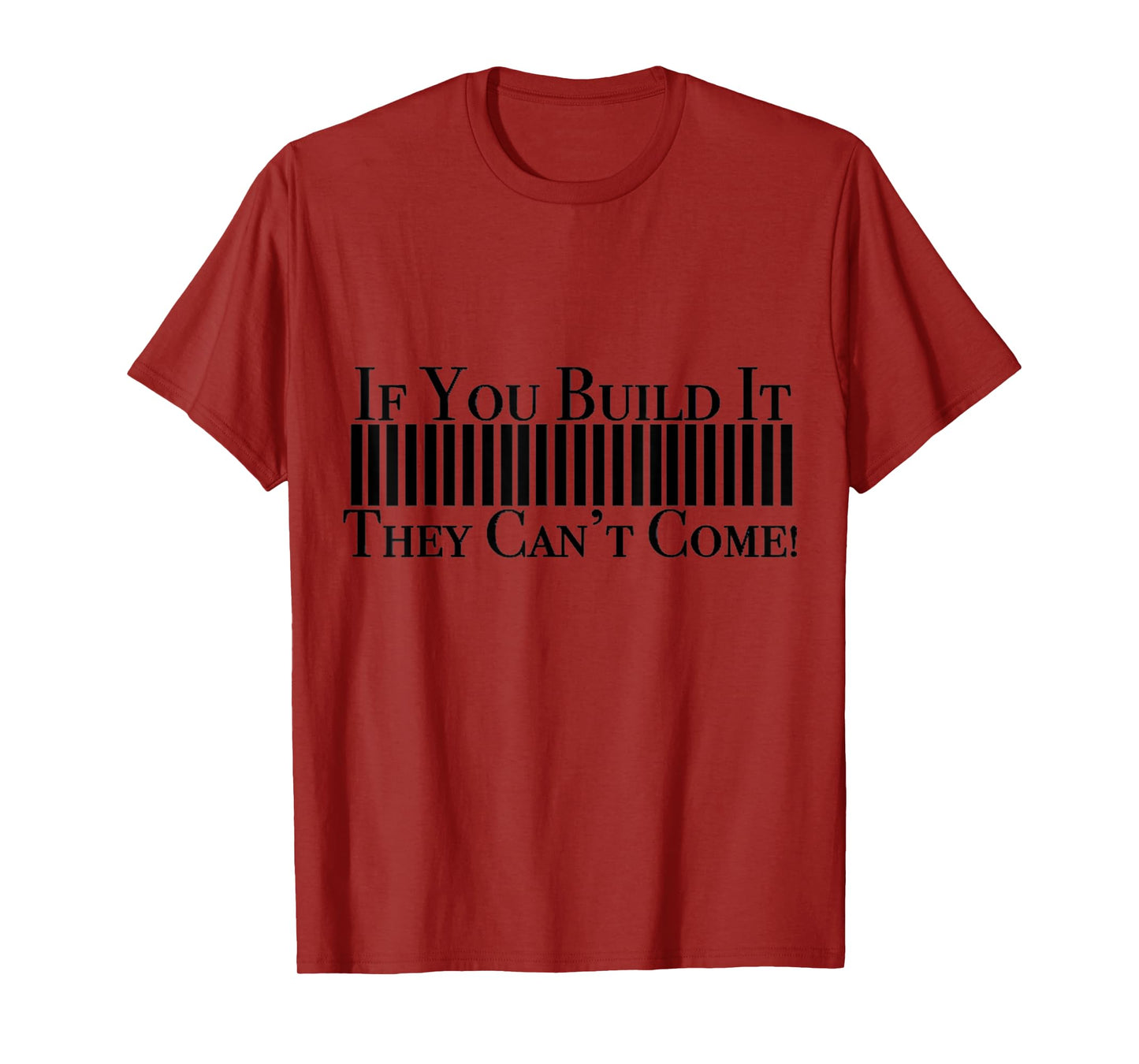 If you build it they can't come border wall Funny T shirt T-Shirt