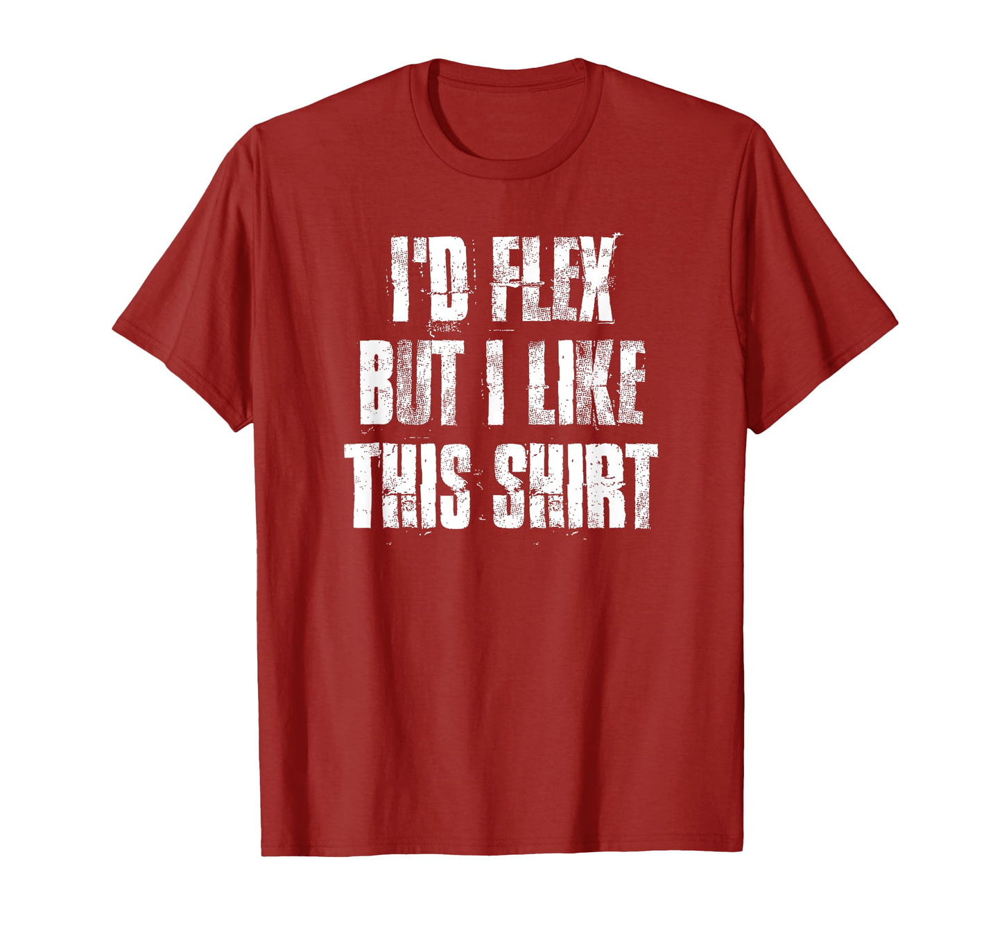 I'd Flex But I Like This Gym Fitness Workout T-Shirt