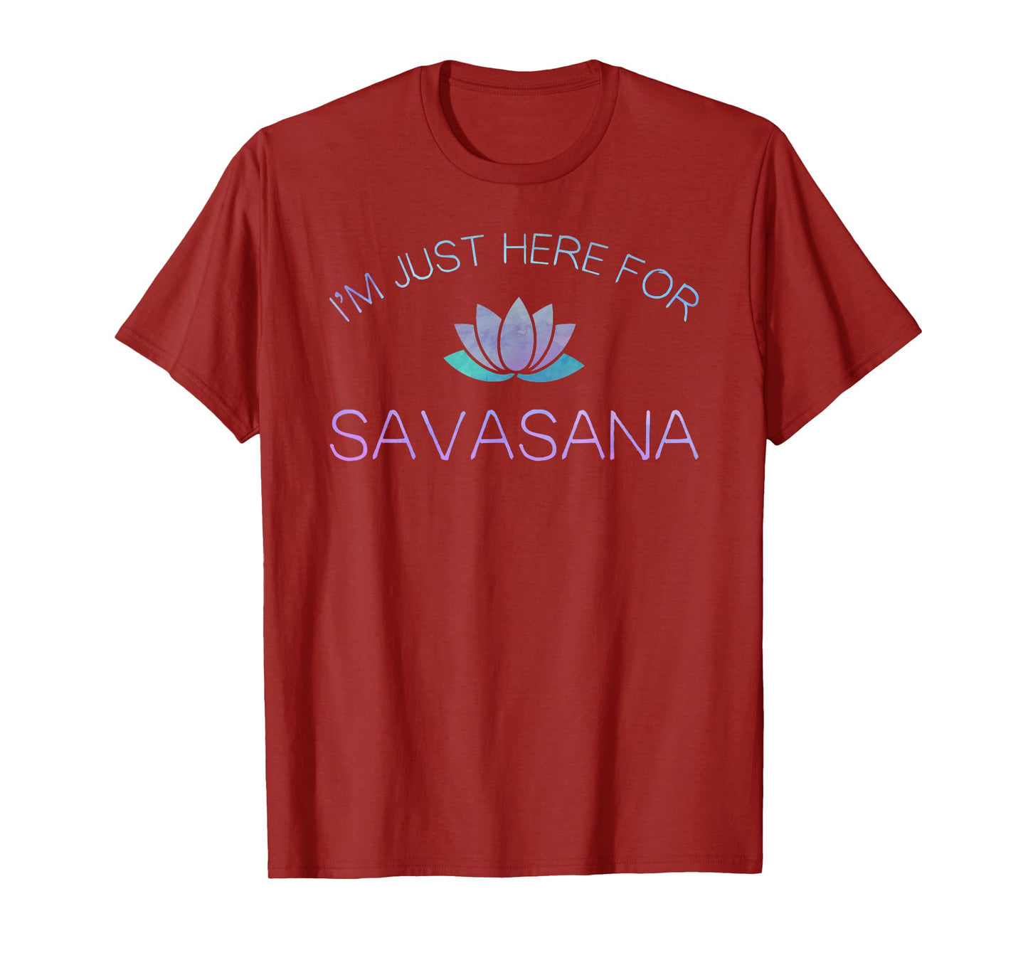 Yoga Shirt I'm Just Here For Savasana T-Shirt
