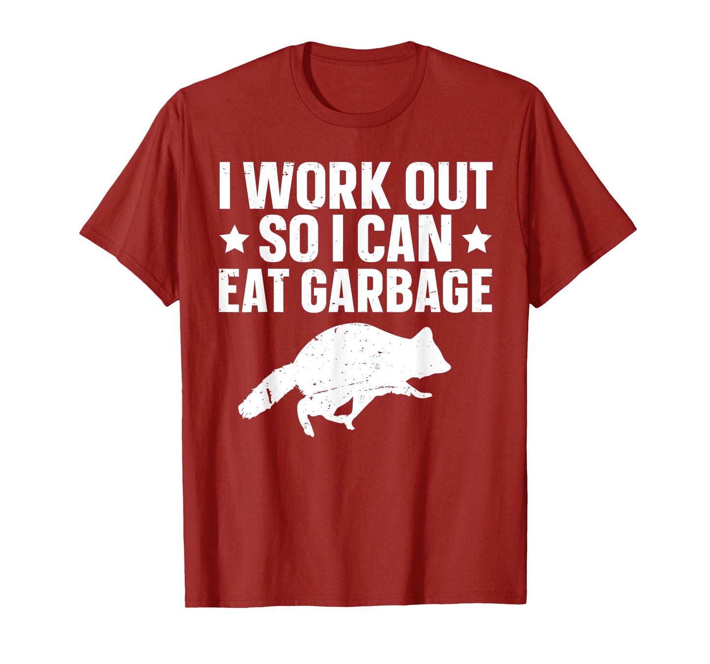 I Work Out So I Can Eat Garbage T-Shirt