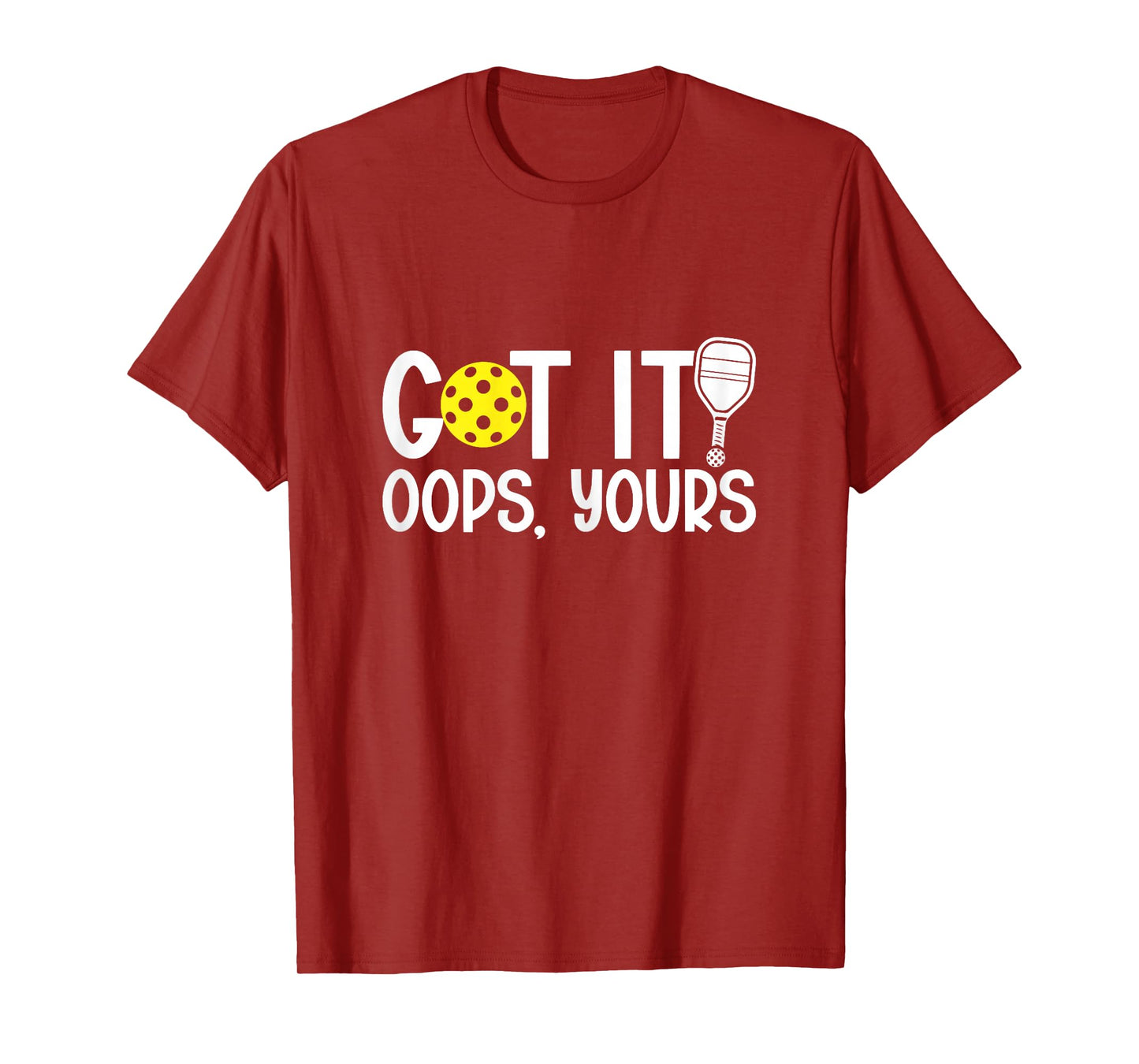 Got It Oops Yours Funny Pickleball Lovers T-Shirt