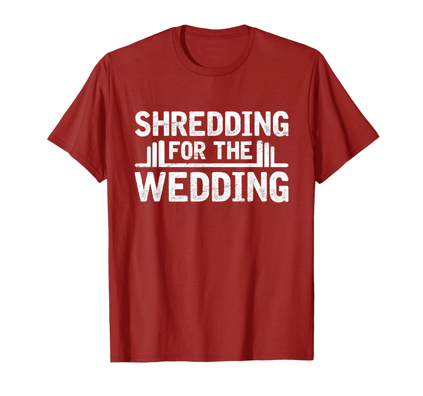 Shredding For The Wedding Groom Bride To Be Fitness Workout T-Shirt