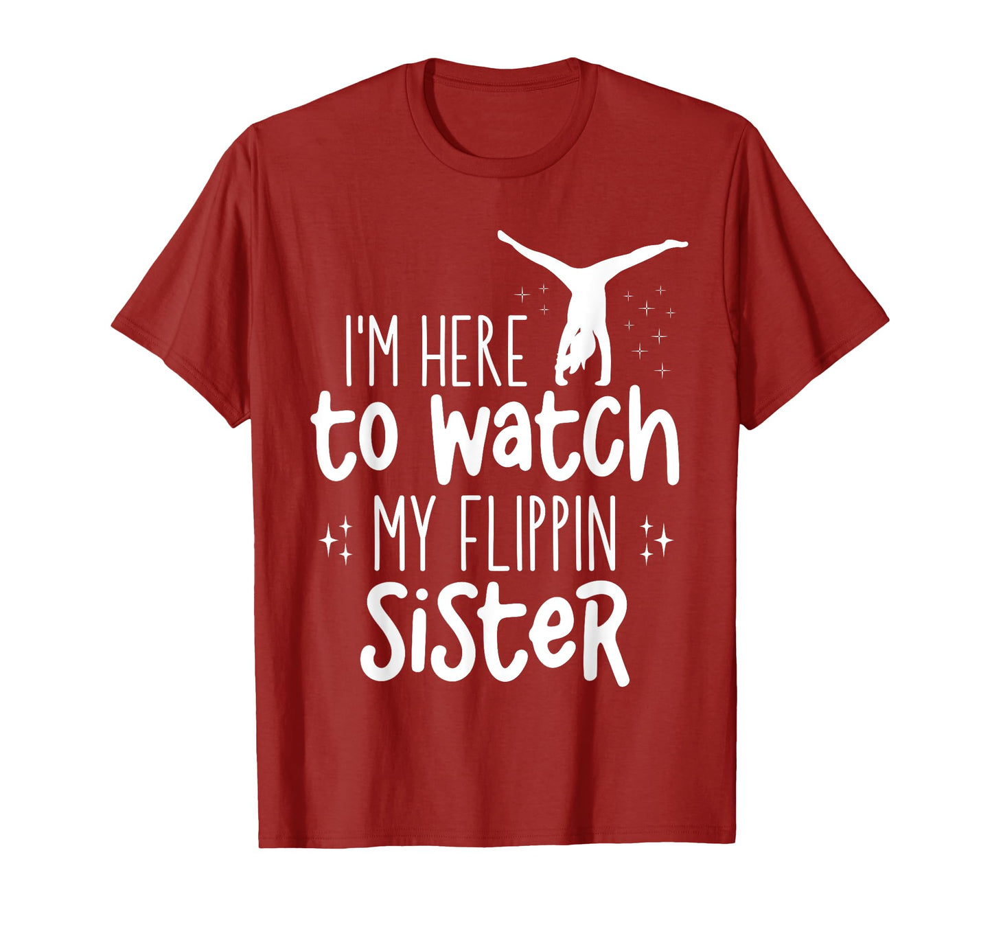 I'm Here To Watch My Flippin Sister Gymnast Cheer Sister T-Shirt