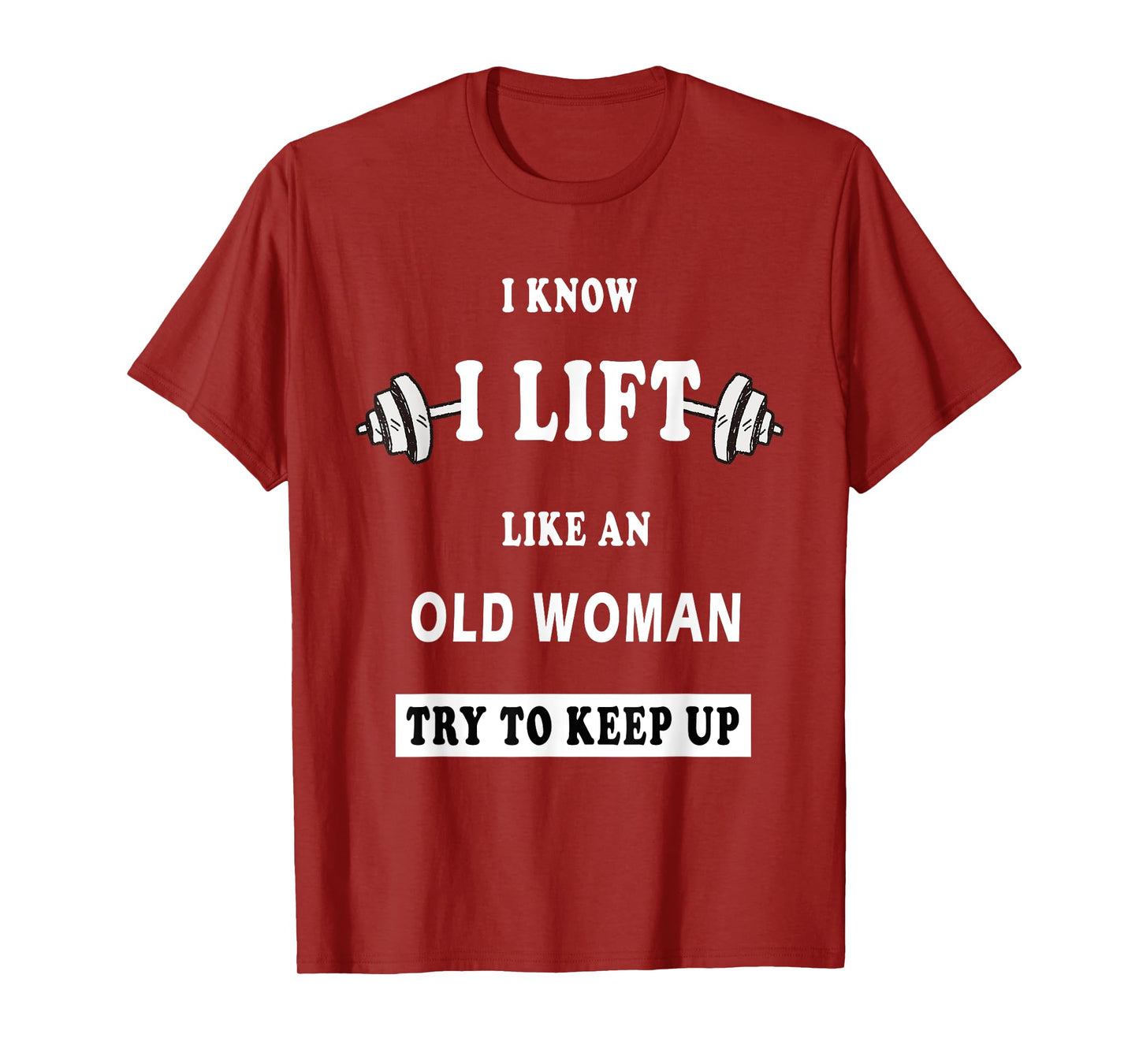 I Know I Lift Like An Old Woman Try To Keep Up T-Shirt T-Shirt