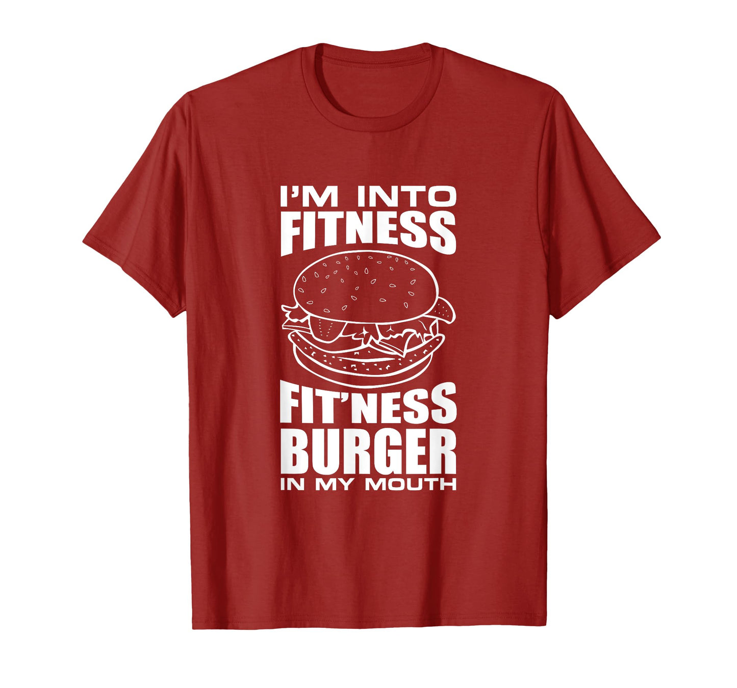 I'm Into Fitness Burger in My Mouth Funny Gym T-Shirt T-Shirt