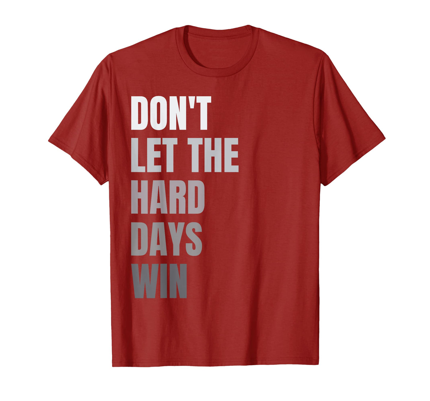Don't Let The Hard Days Win Motivational Quote Inspiration T-Shirt
