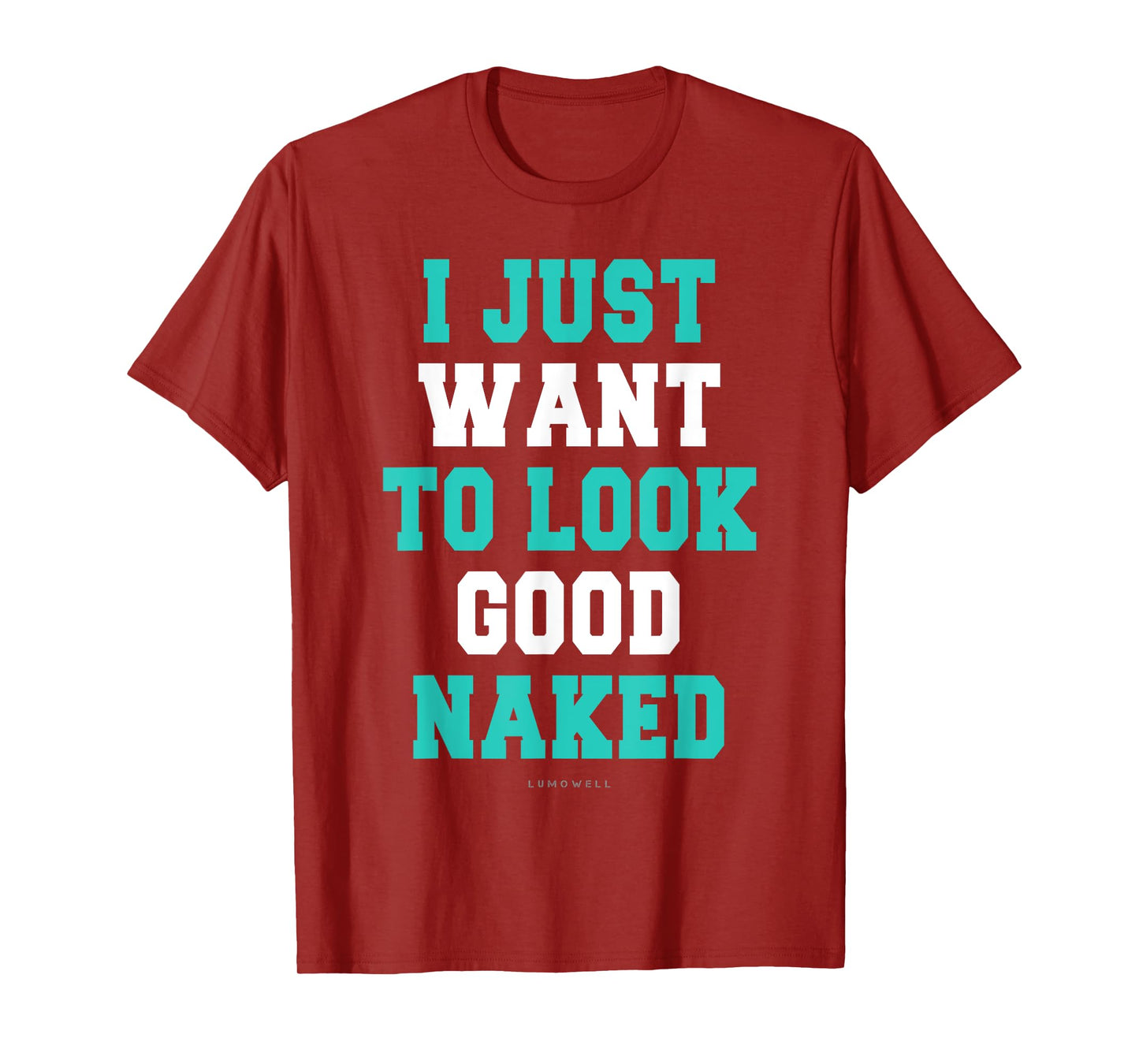 I Just Want To Look Good Naked Shirt - Funny Exercise Shirts