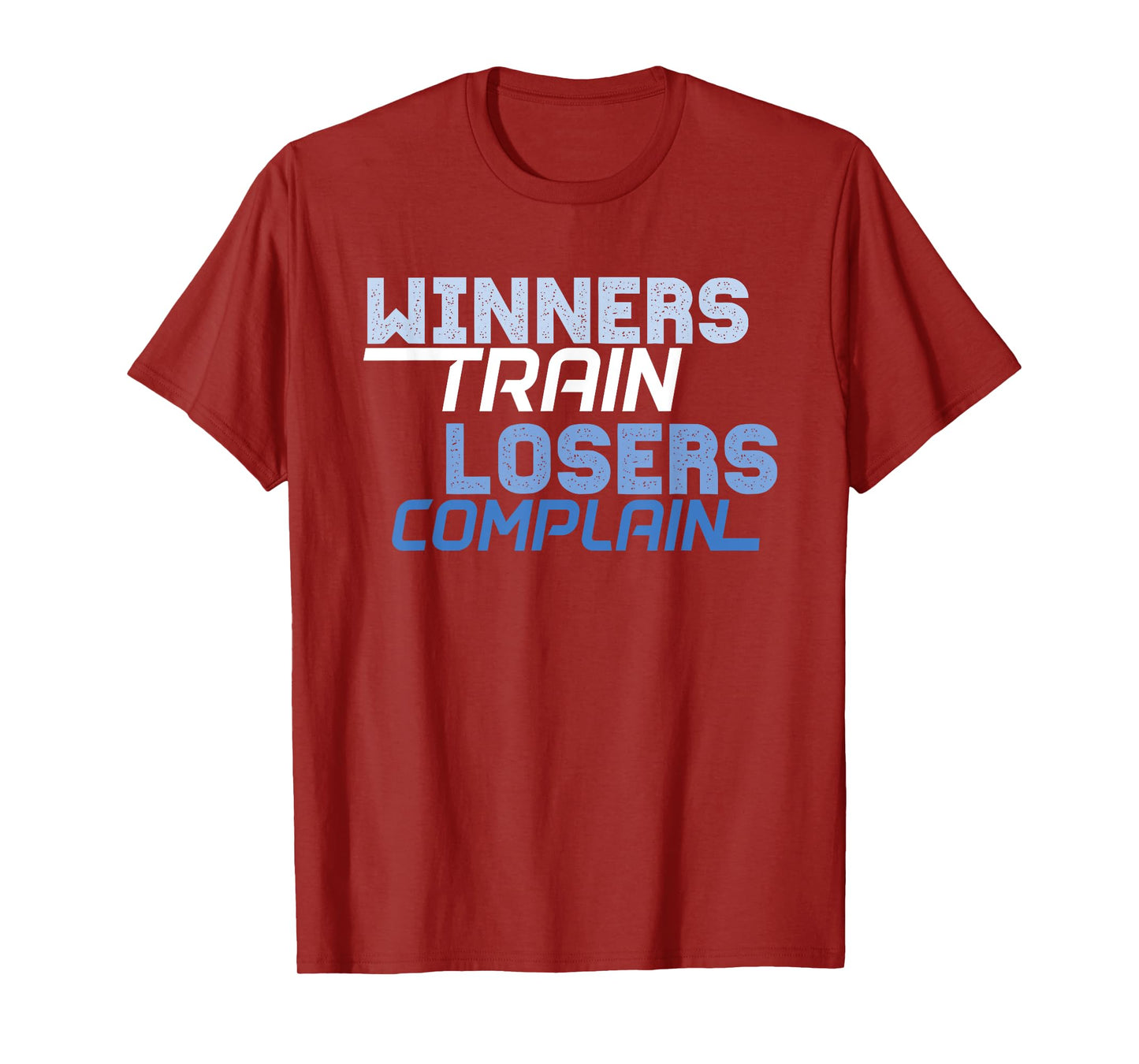 Winners Train Losers Complain T-Shirt