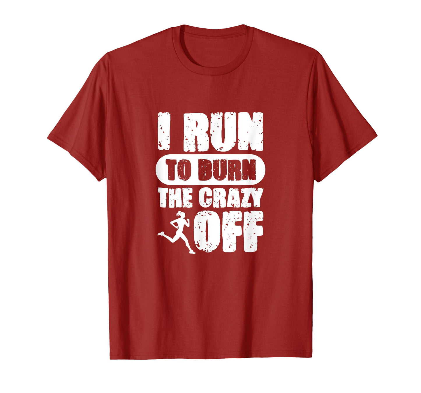 I Run to Burn The Crazy Off Running Marathon Runner T-Shirt