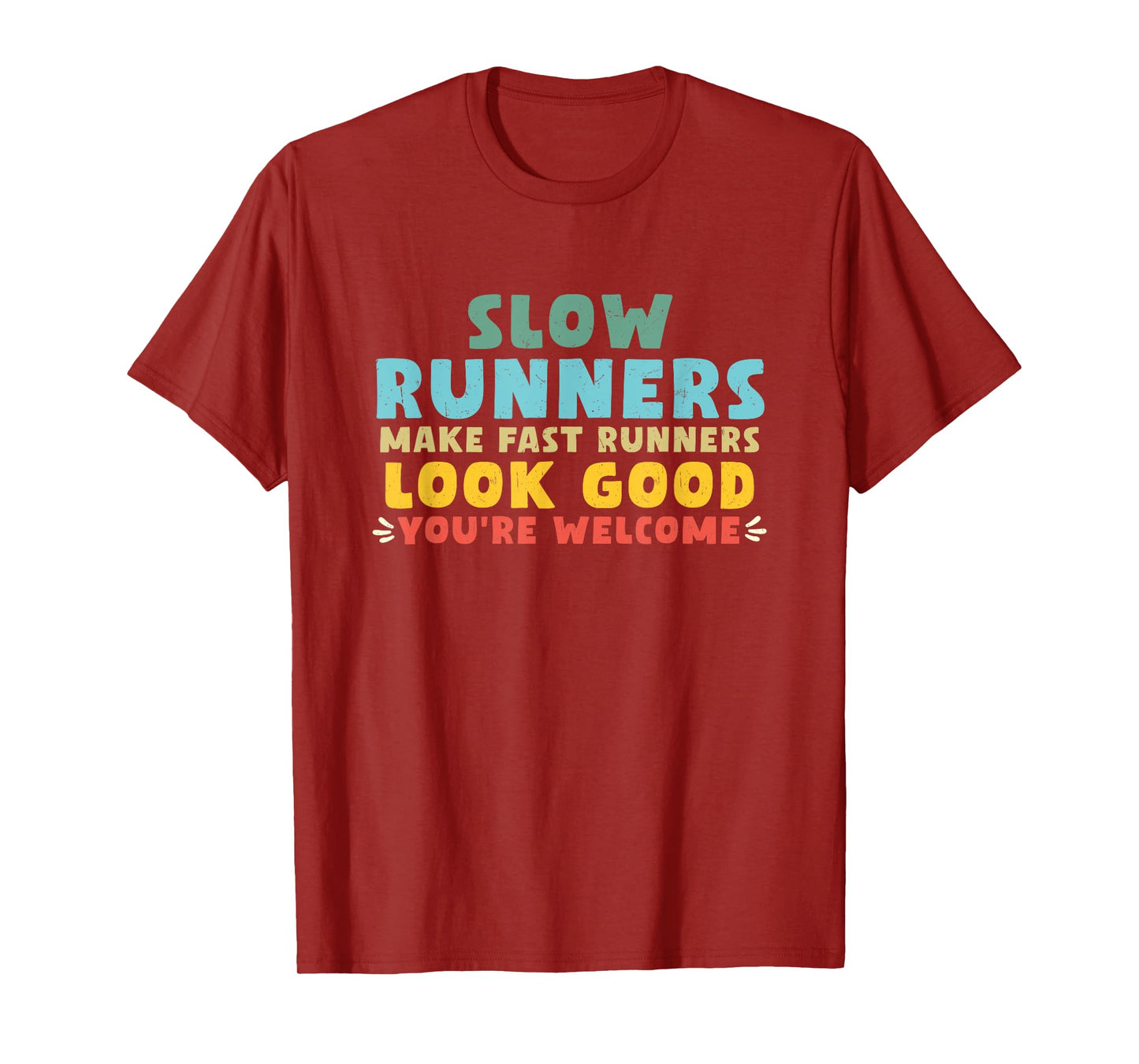 Slow Runners Make Fast Runners Look Good You're Welcome GYM T-Shirt