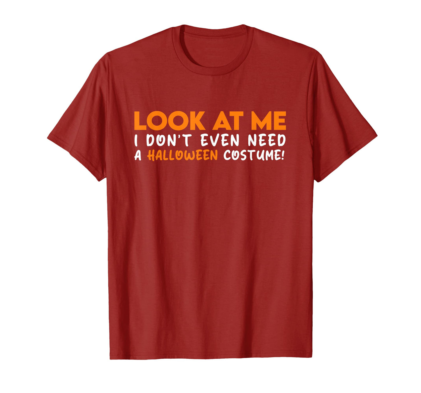 Look at ME I Don't Even Need A Halloween Costume 2025 T-Shirt
