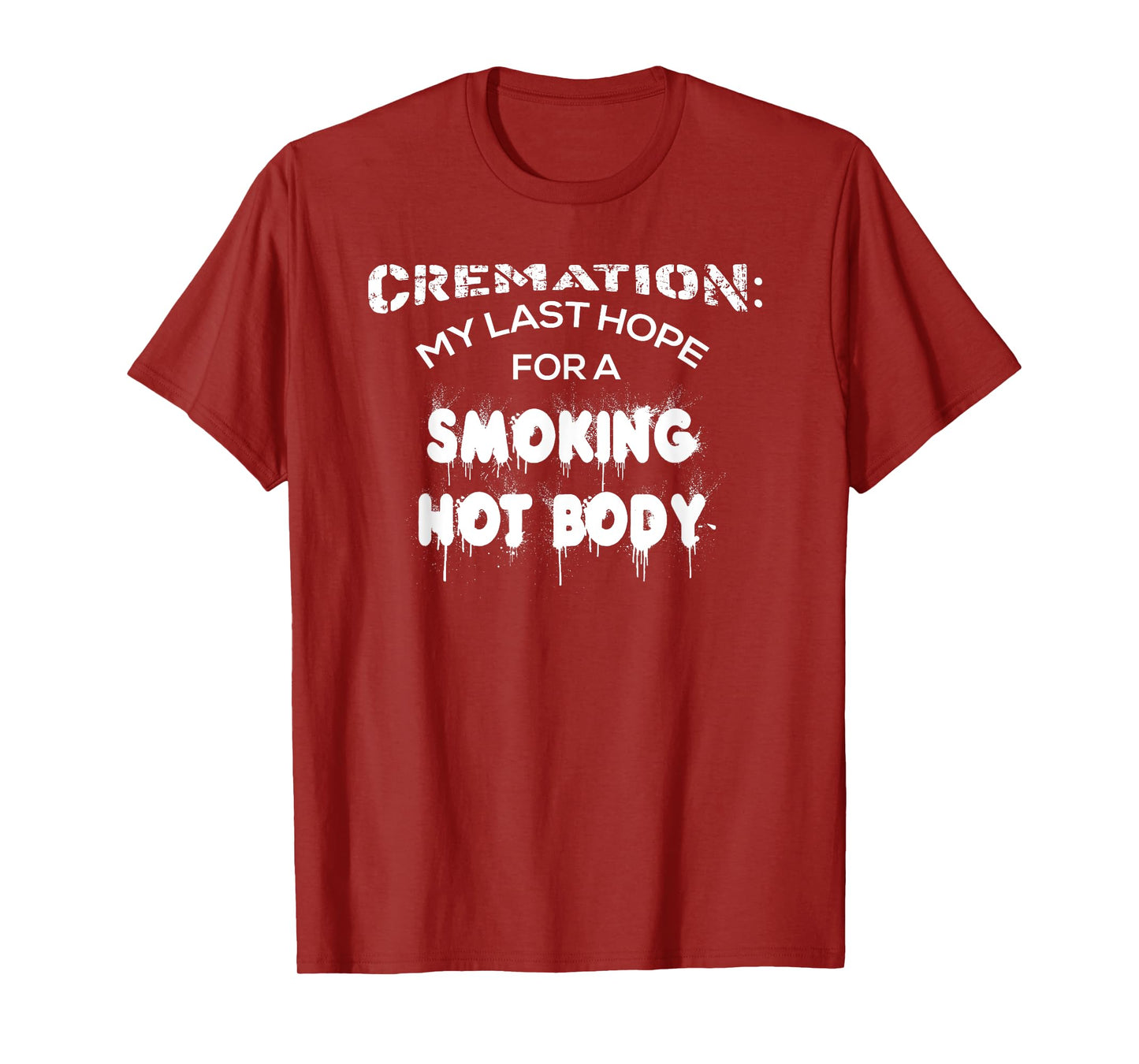 Cremation My Last Hope For A Smoking Hot Body Shirt Gift