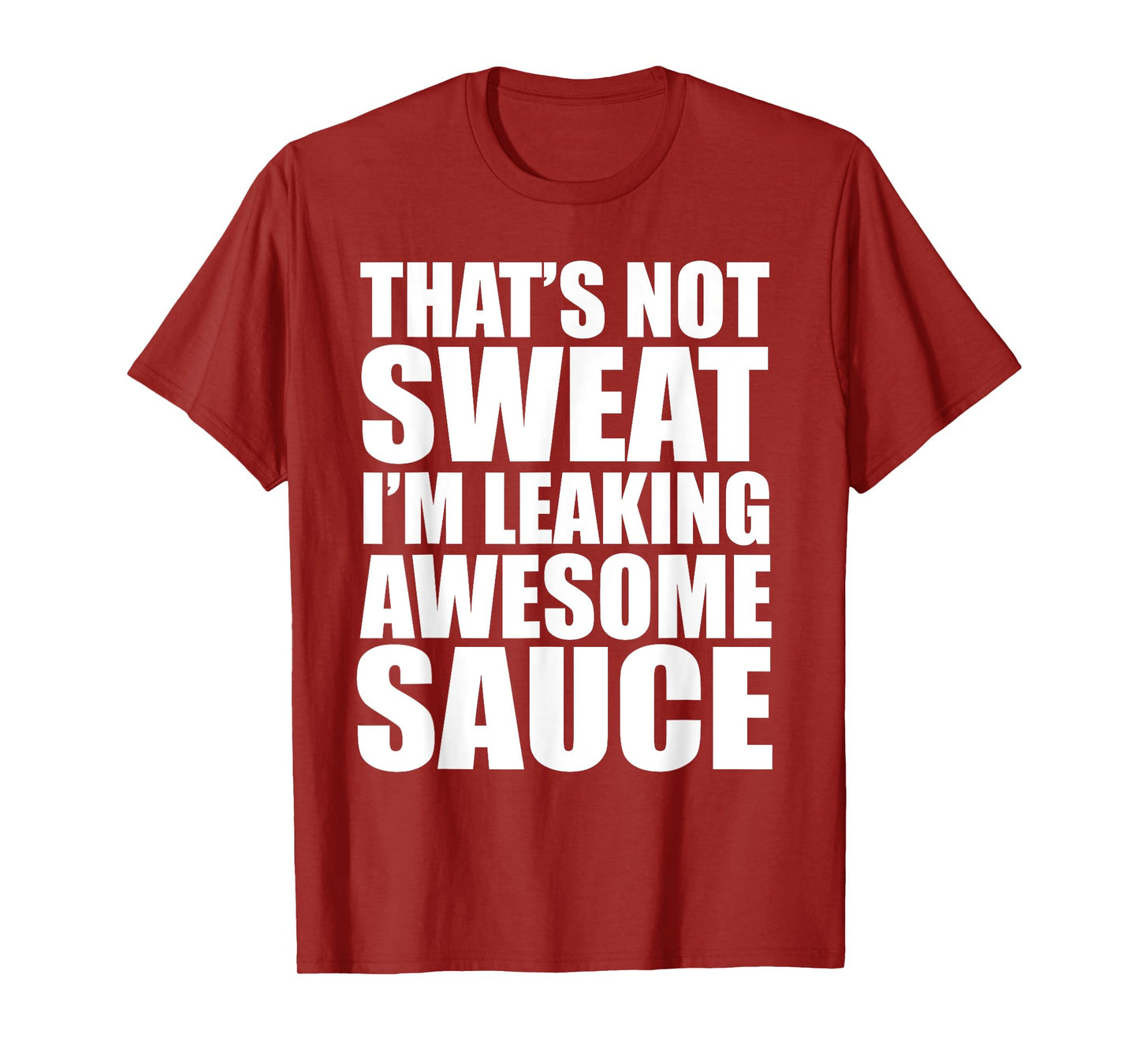 Funny Workout Gym That's Not Sweat I'm Leaking Awesome Sauce T-Shirt