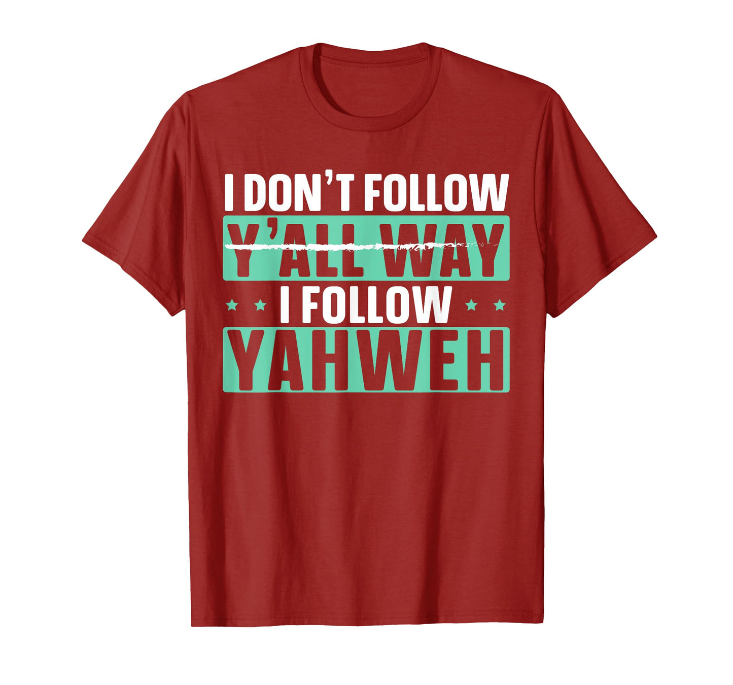I Don't Follow Y'all Way I Follow Yahweh Christian Believer T-Shirt