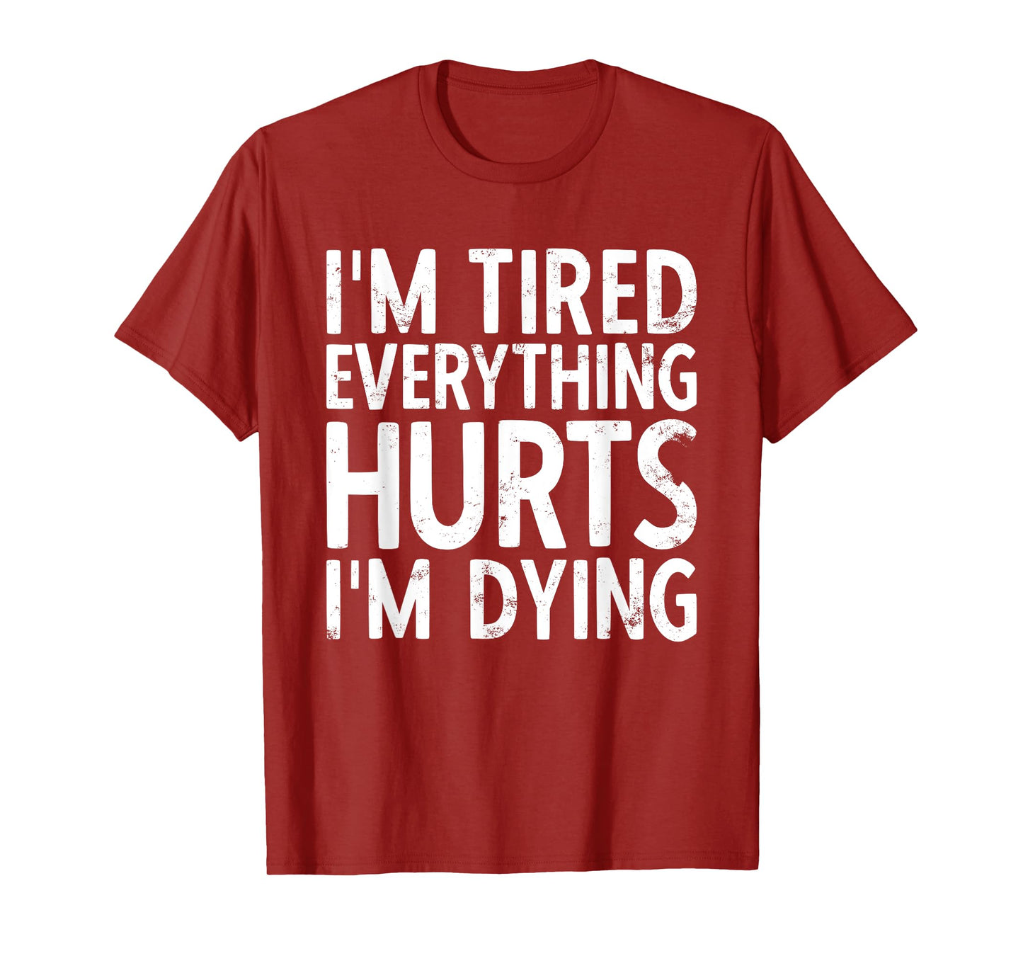 I'm Tired Everything Hurts & I'm Dying Weightlifting Workout T-Shirt