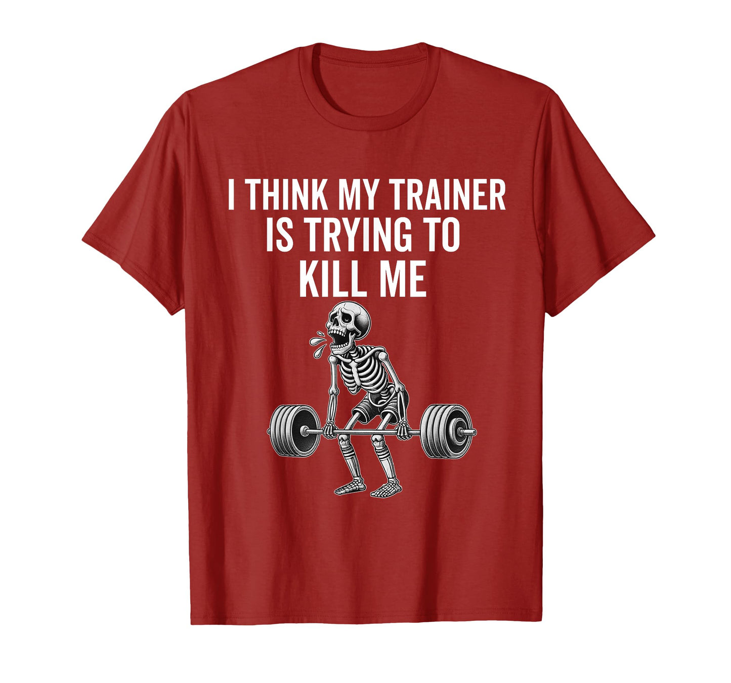 I Think My Trainer Is Trying To Kill Me Funny Gym Workout T-Shirt