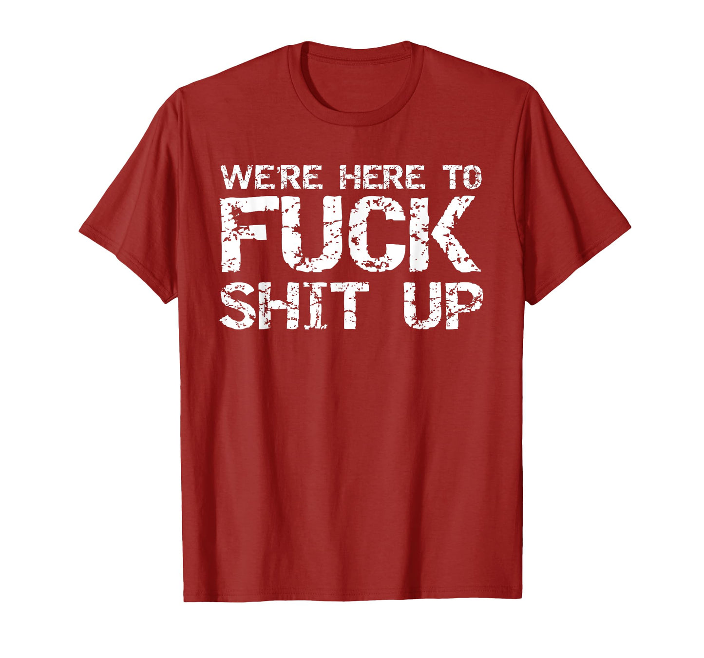 Funny Party Shirt for Men Matching Were Here to Fuck-Shit Up T-Shirt