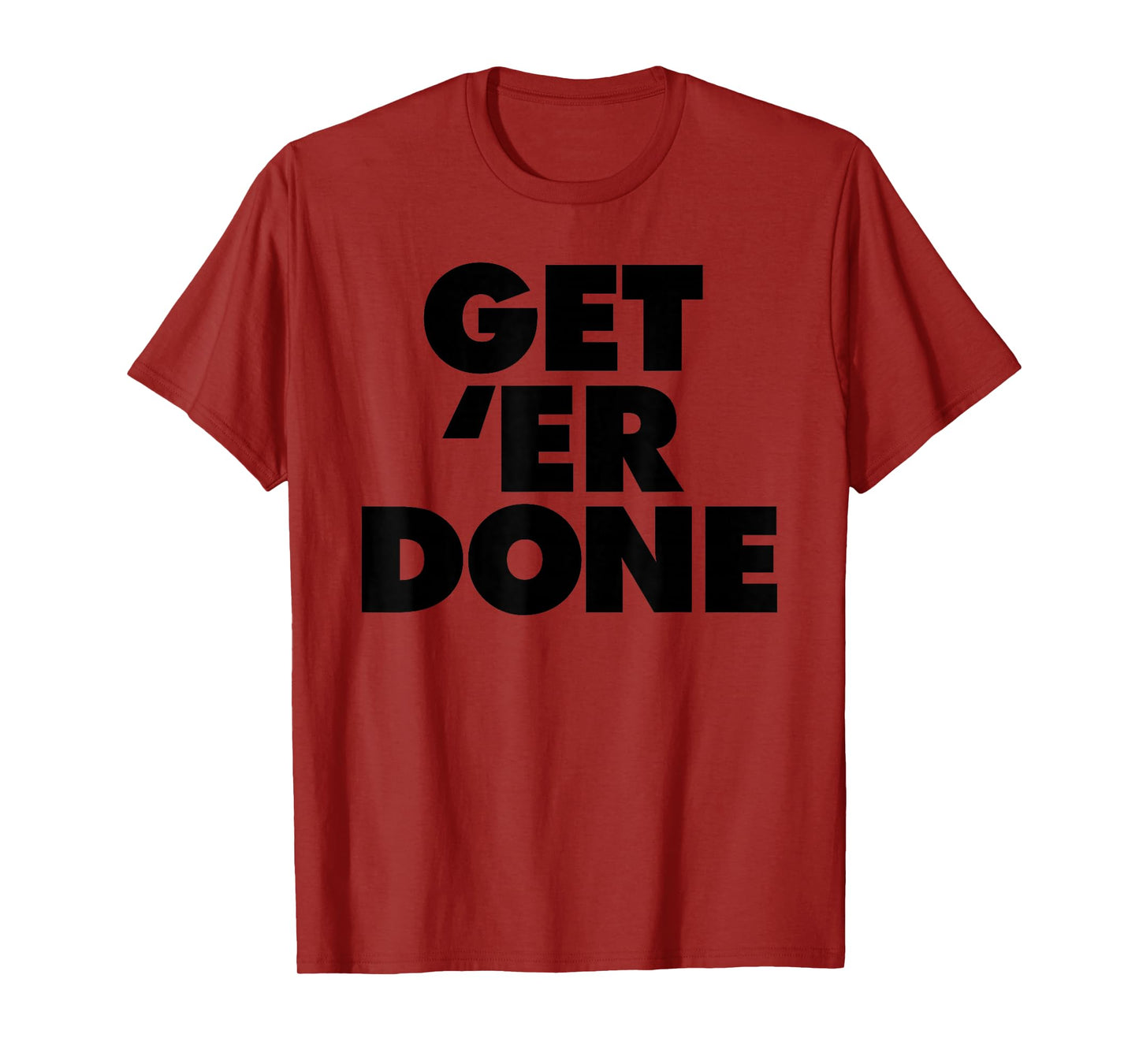Get 'Er Done T-Shirt