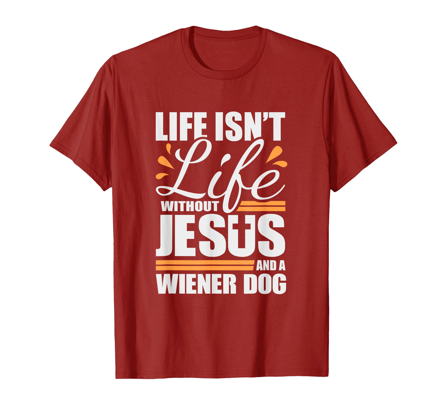 Wiener Dog Tshirt Life with Jesus and a Weenie Dog T-shirt T-Shirt