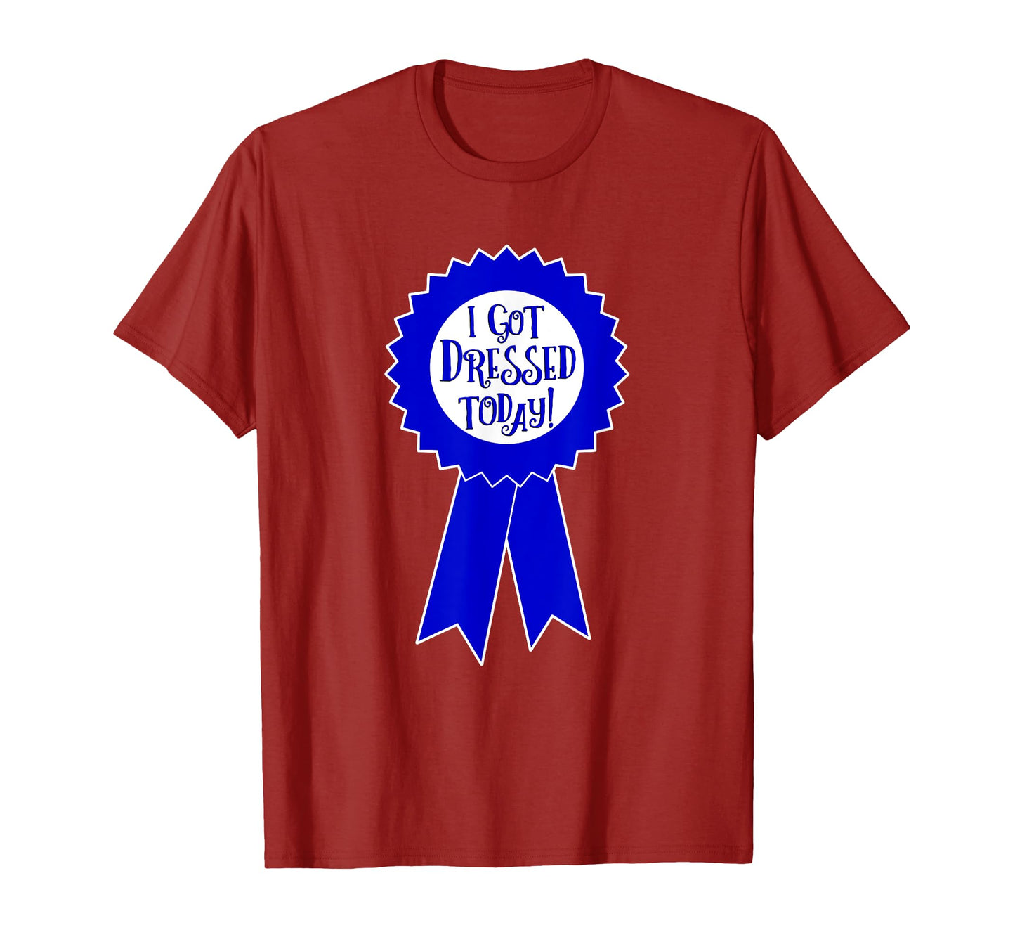Blue Ribbon I Got Dressed Today Funny Sarcastic Witty T-Shirt