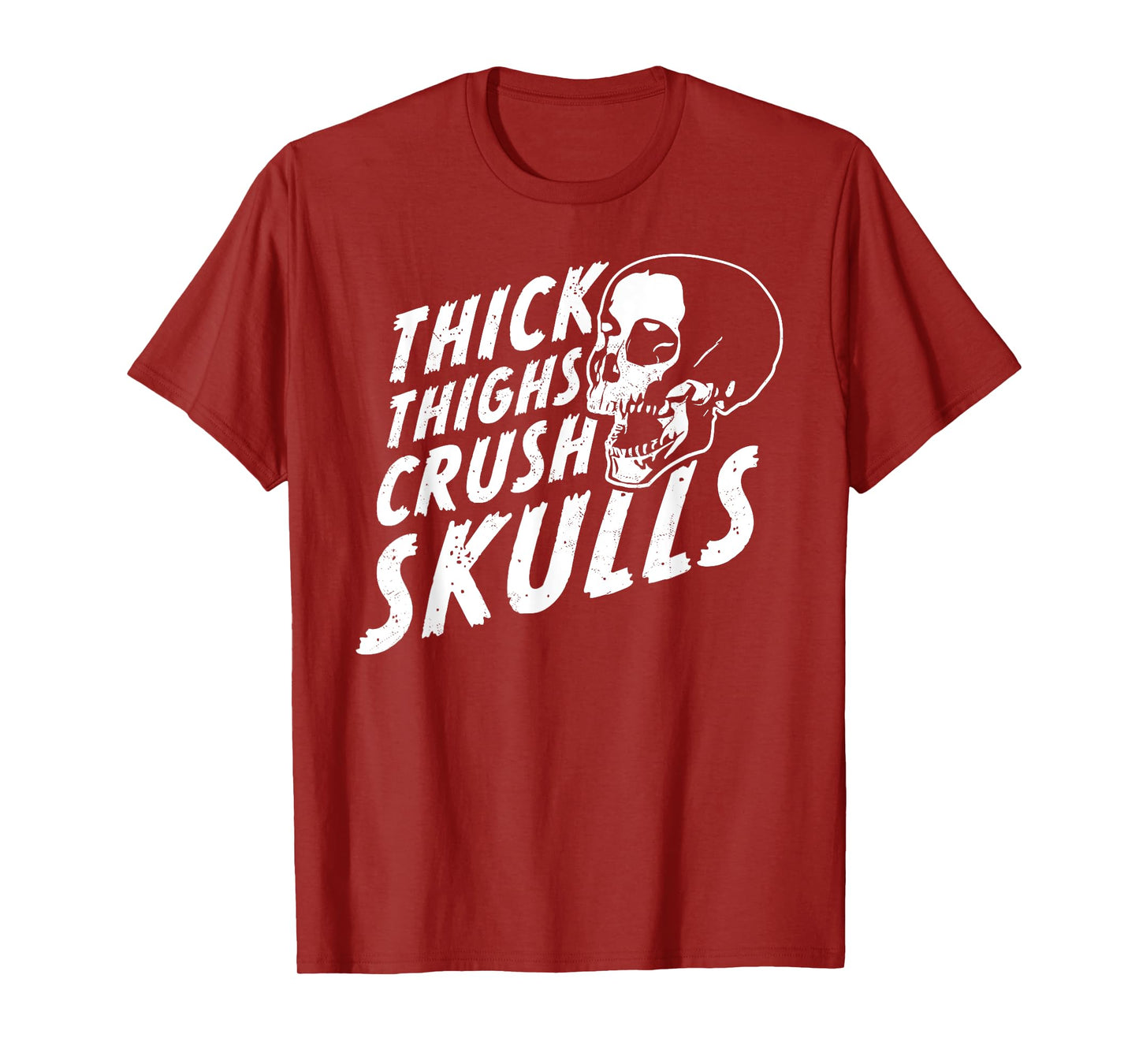 Thick Thighs Crush Skulls - Funny Body Positive Workout Gym T-Shirt