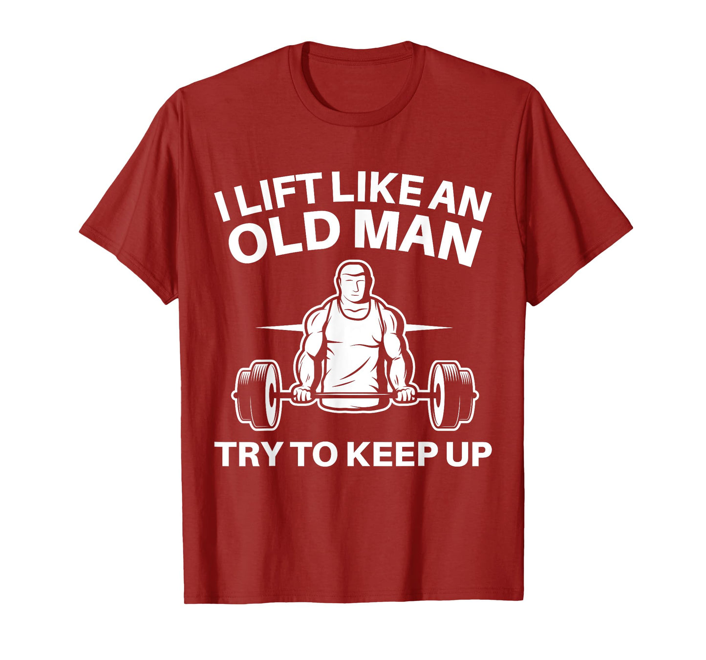 I Lift Like An Old Man Try To Keep Up Weightlifter T-Shirt