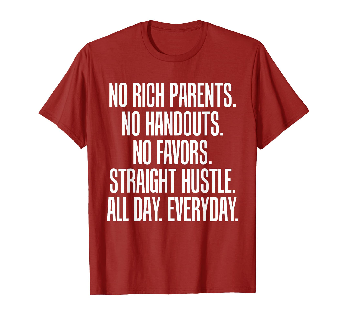 No Rich Parents No Handouts Straight Hustle All Day T-Shirt