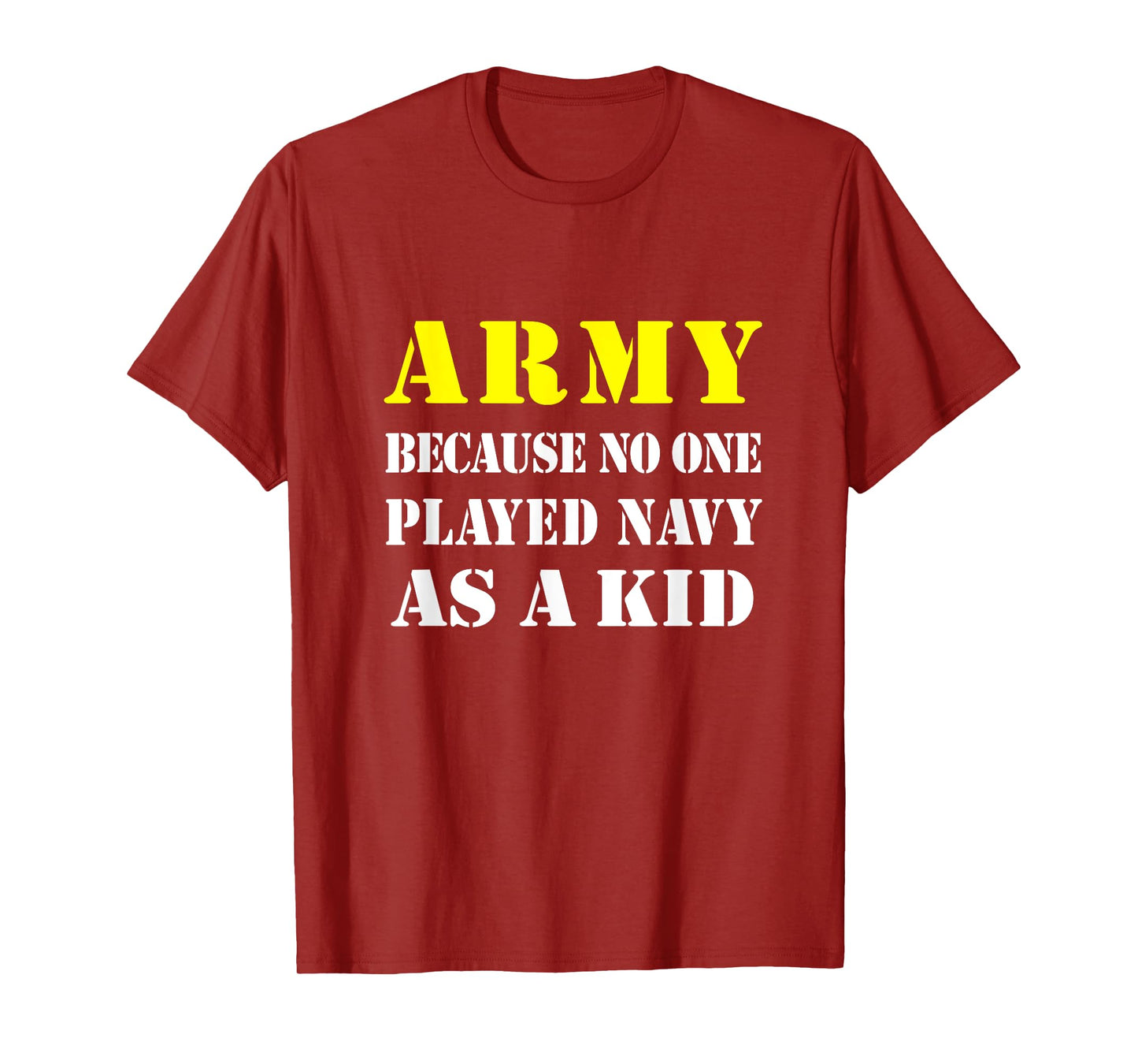 Army Because No One Played Navy As A Kid Friend Party Casual T-Shirt