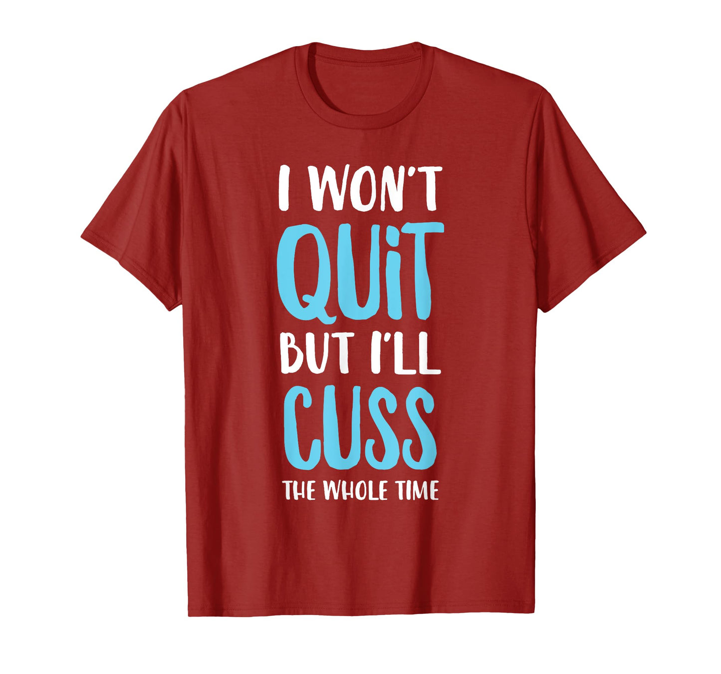 I Won't Quit But I'll Cuss The Whole Time Funny Gym T-Shirt