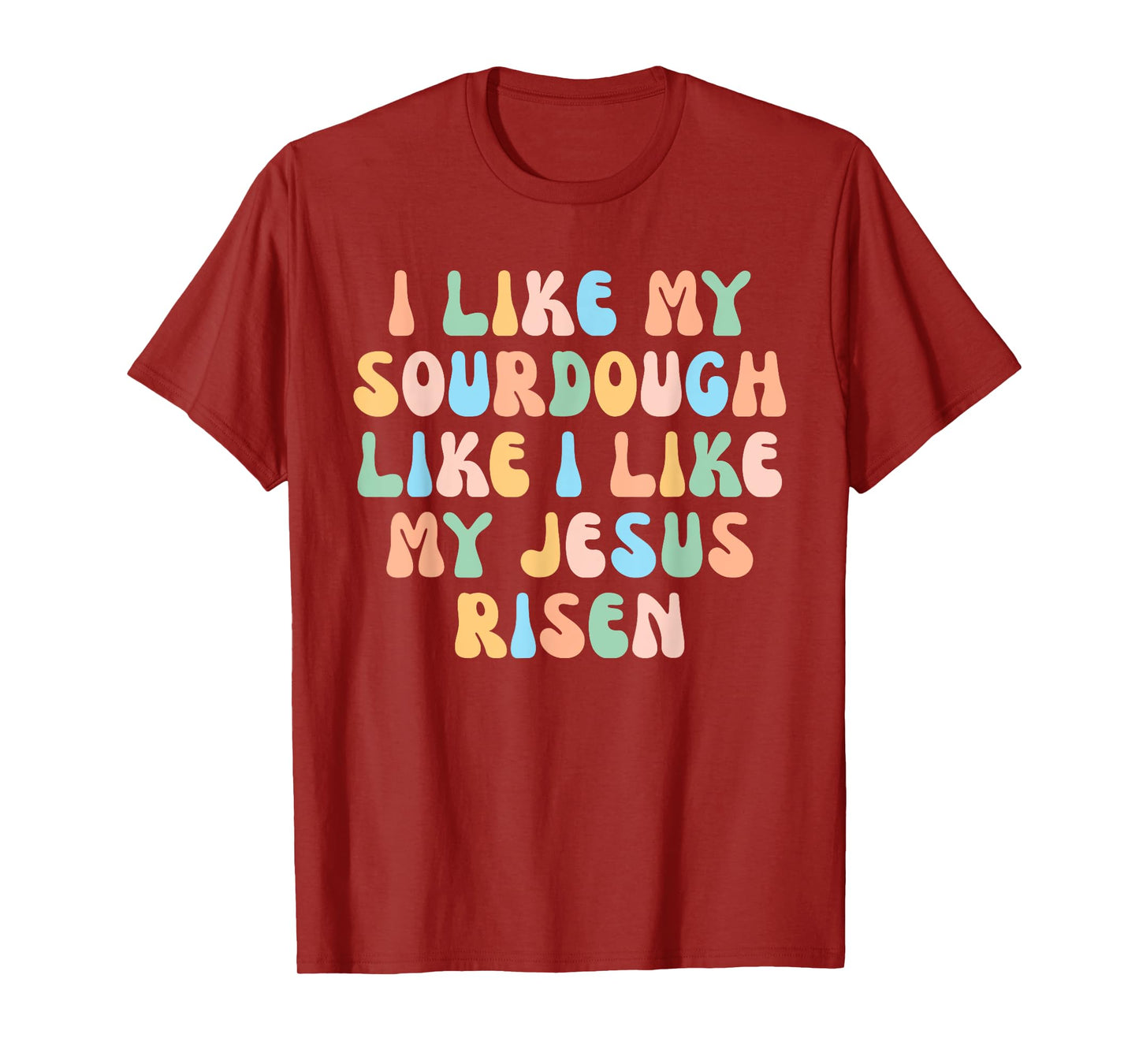 Retro I Like My Sourdough Like I Like My Jesus Risen Christ T-Shirt