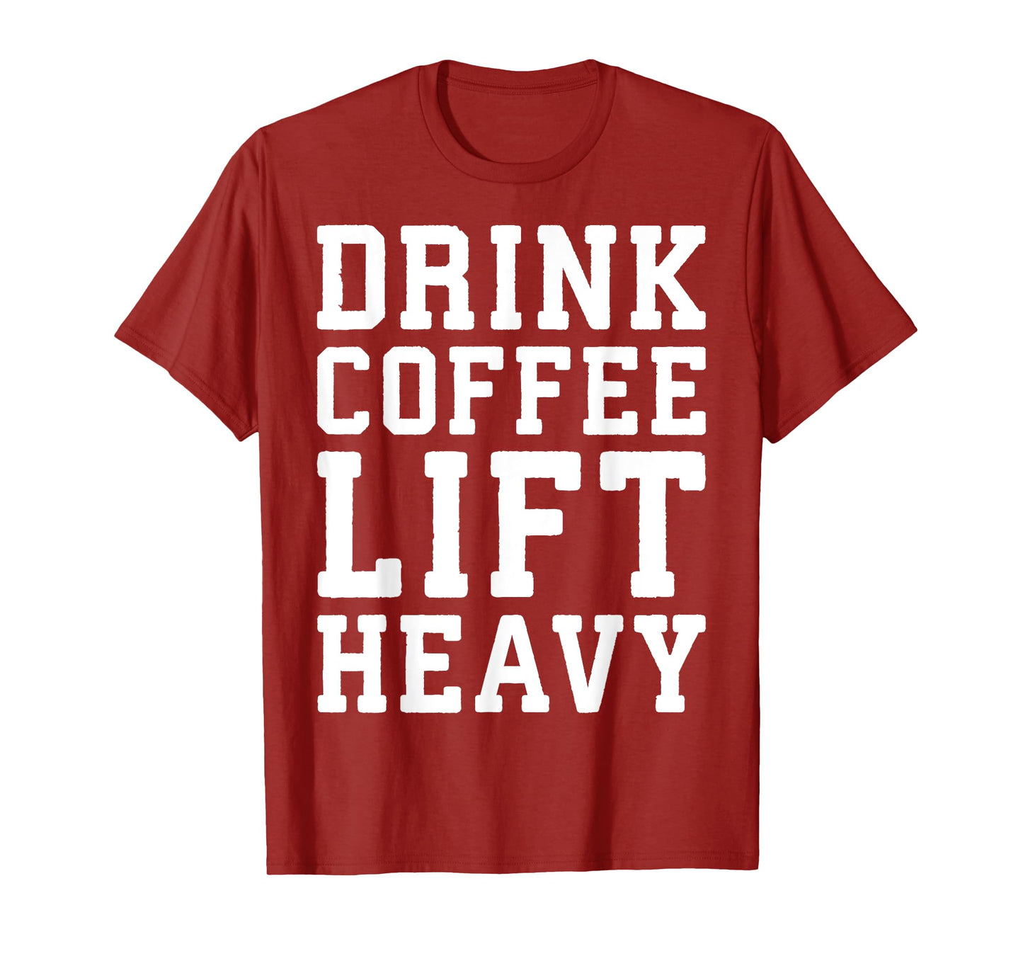 Drink Coffee, Lift Heavy - Novelty Funny Gym T-Shirt T-Shirt