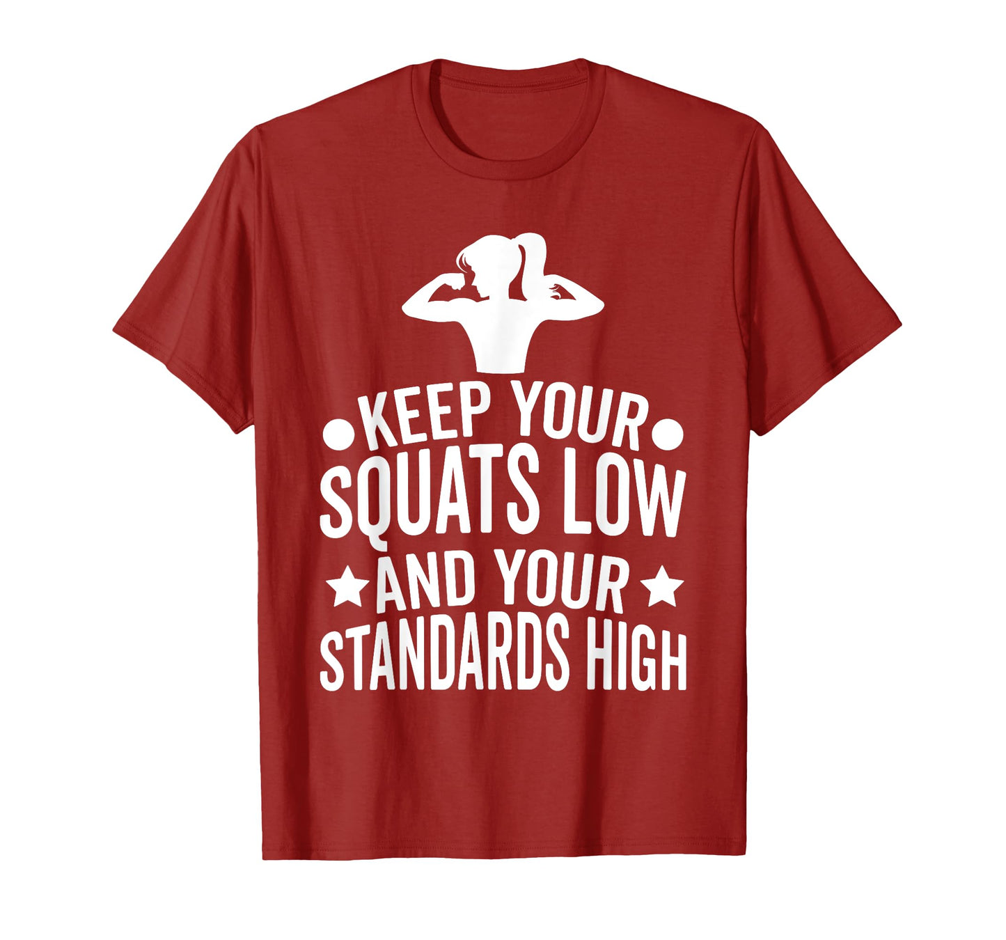 Keep Your Squats Low and Your Standards High Workout Gym T-Shirt