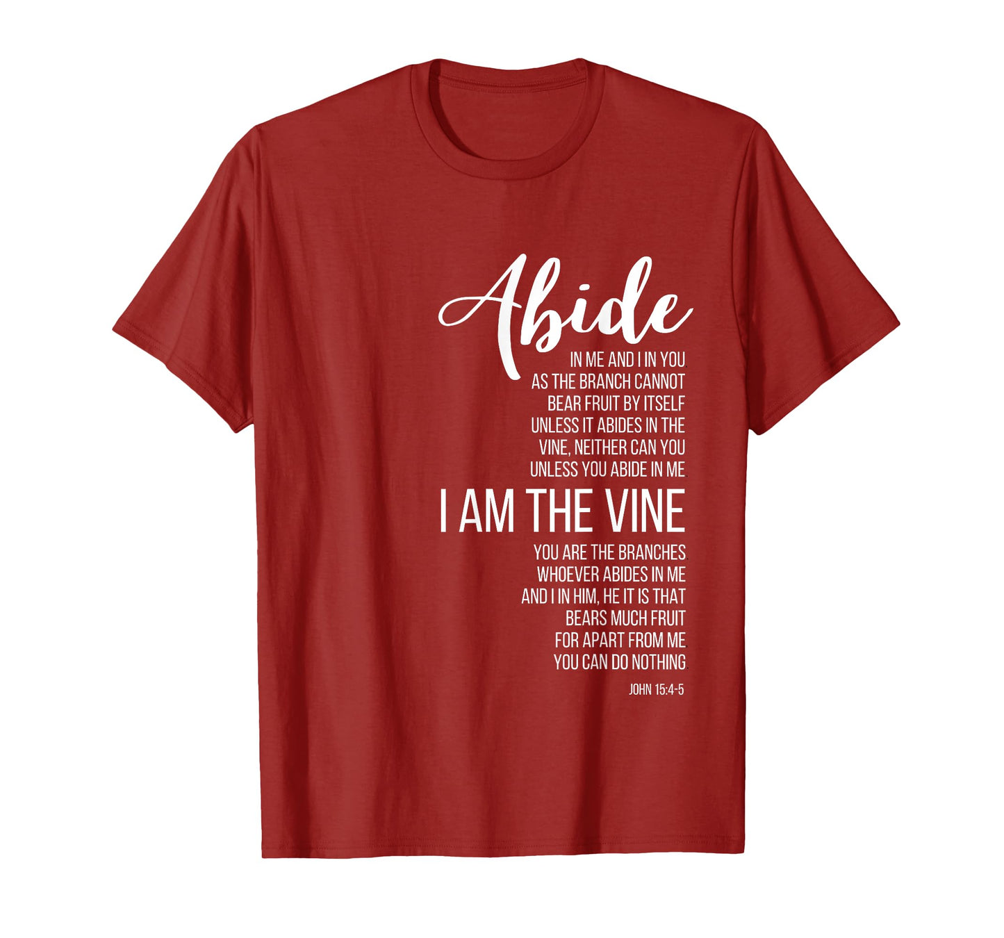 Abide In Me I Am The Vine. John 15:4-5. T-Shirt