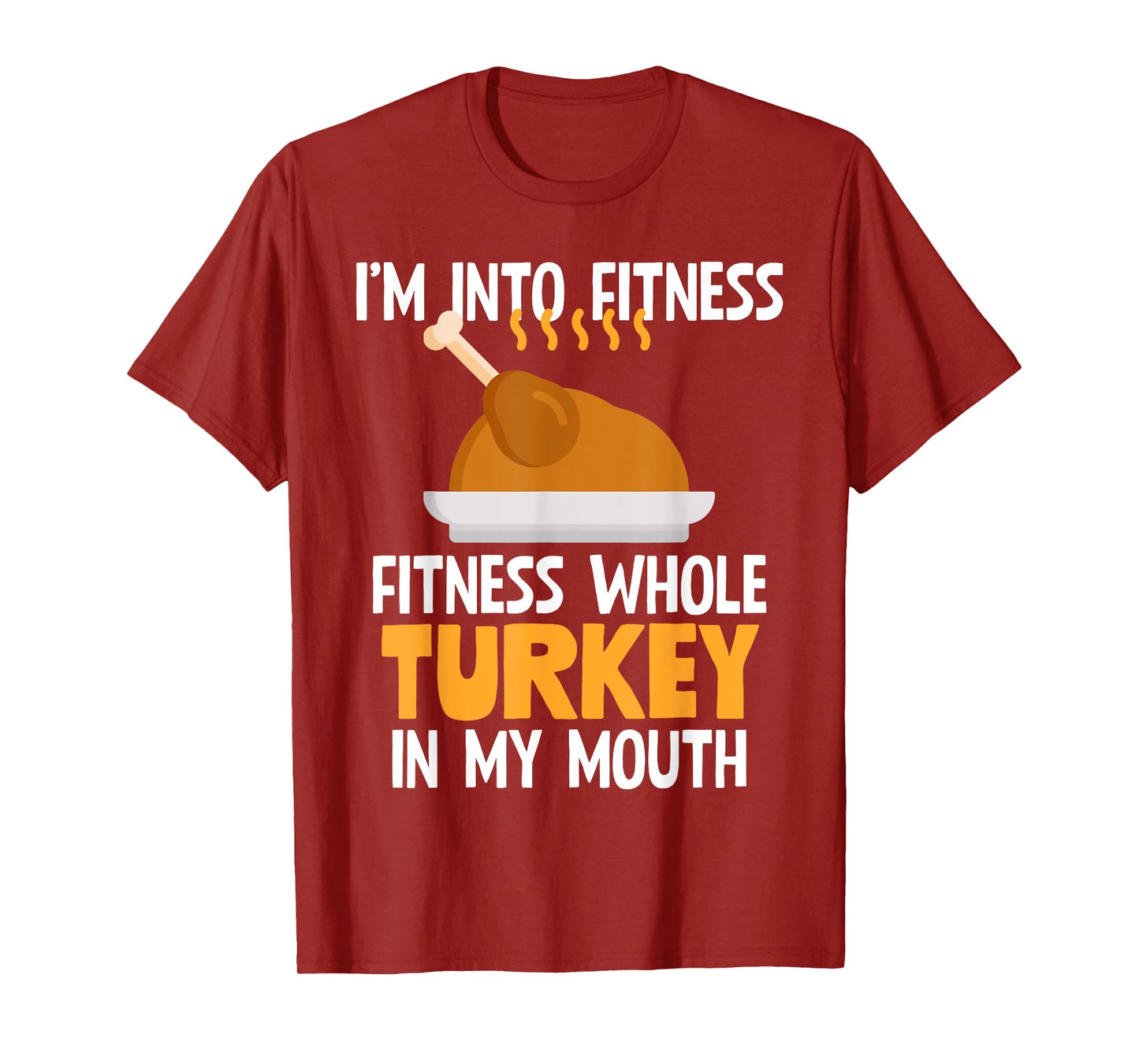 I'm Into Fitness Whole Turkey In My Mouth Thanksgiving Gift T-Shirt