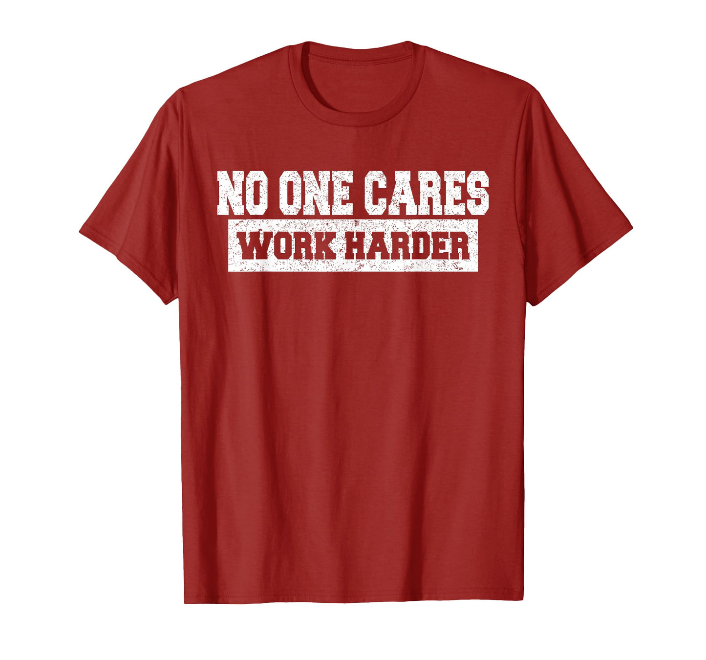 No One Cares Work Harder Motivation Workout Gym Funny Gifts T-Shirt