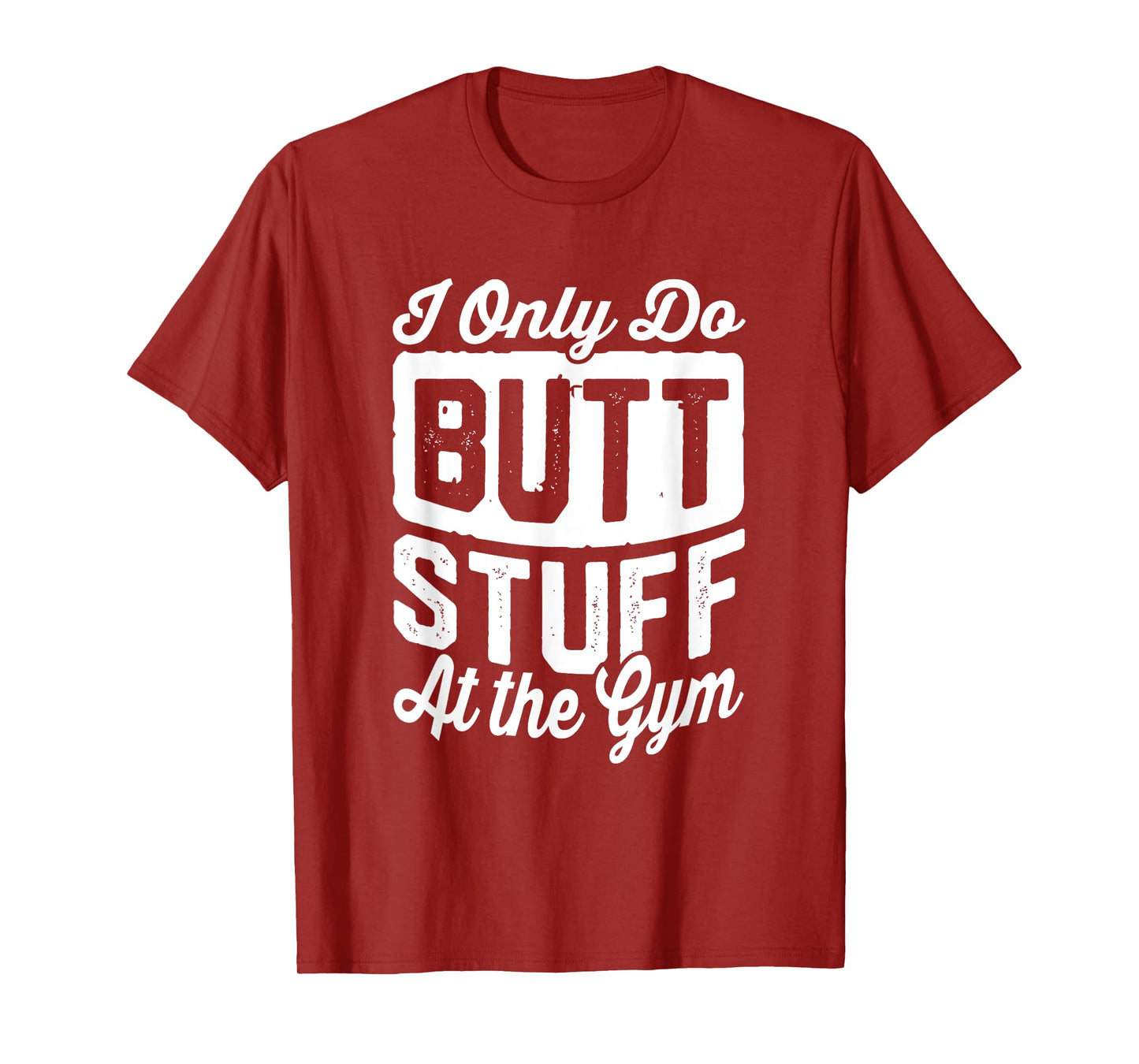 Funny Workout Tshirt Only Do Butt Stuff At The Gym T-Shirt