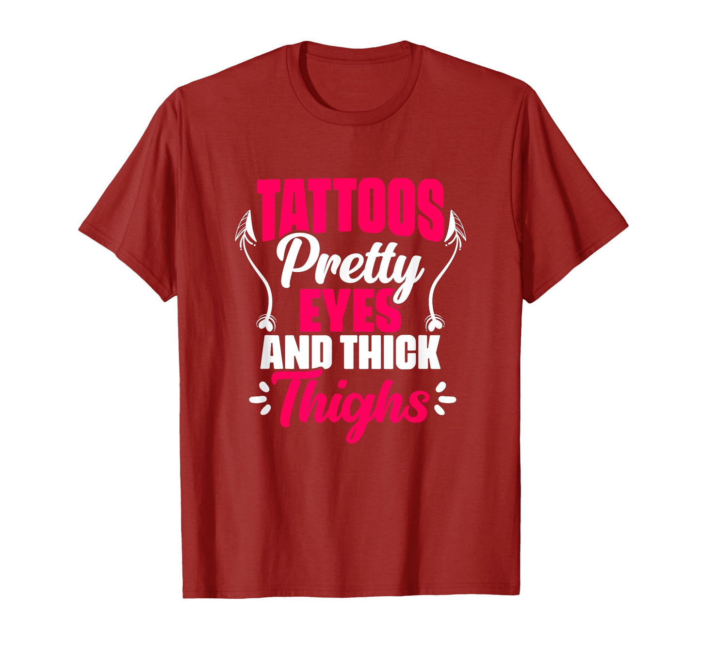 Tattoos Pretty Eyes Thick Thighs Gym Humor Women Thick Thigh T-Shirt