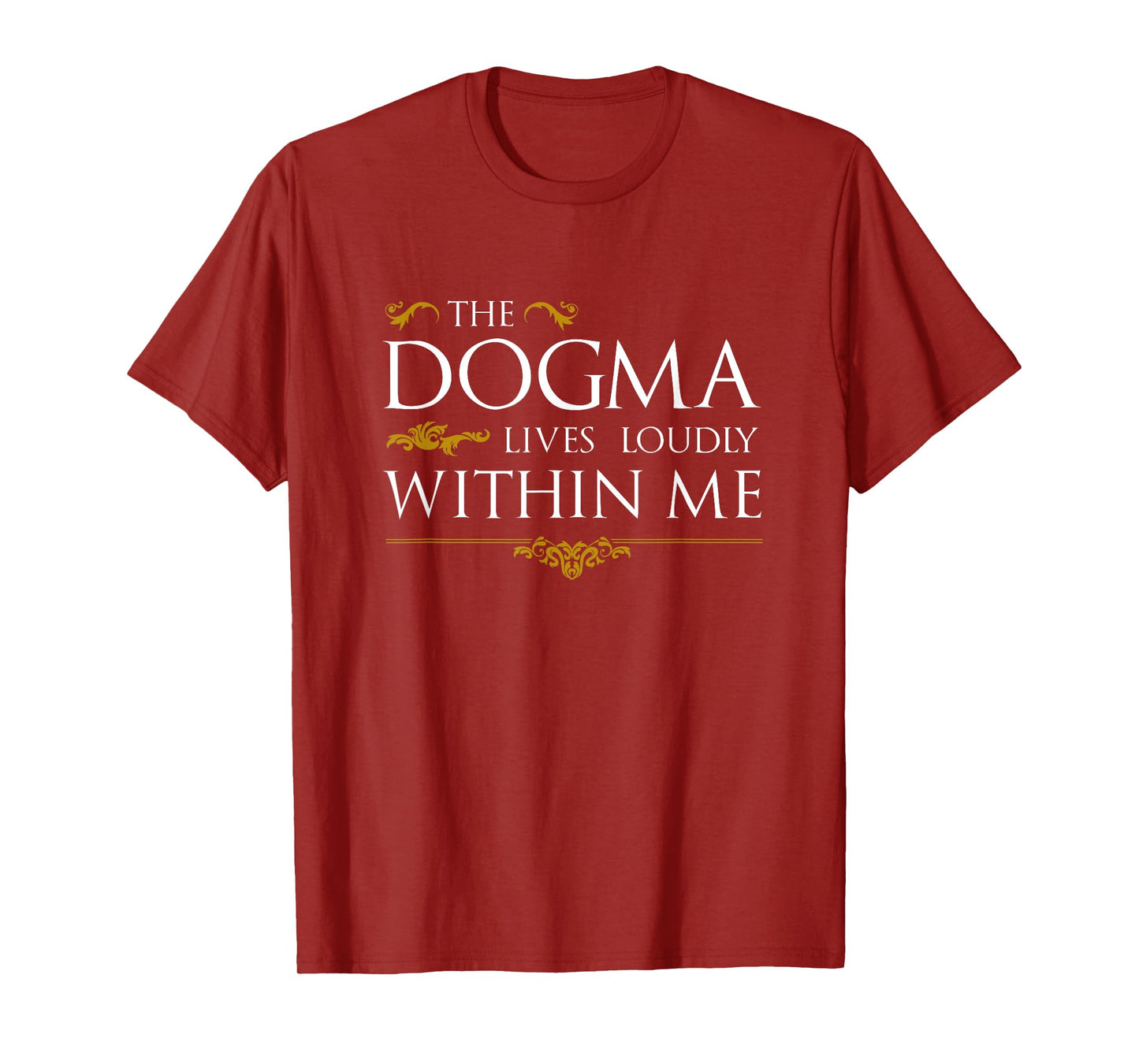 The Dogma Lives Loudly Within Me T-Shirt
