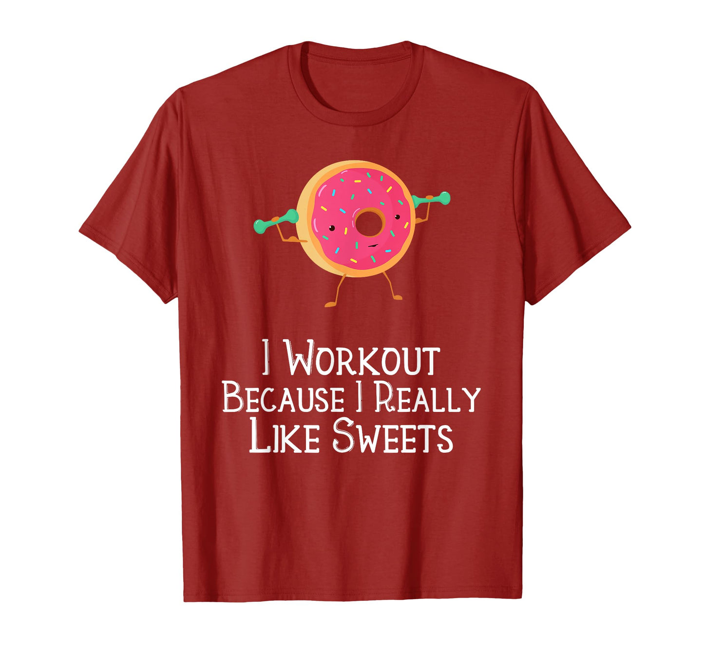 Funny Food Gym Saying I Workout Because I Really Like Sweets T-Shirt