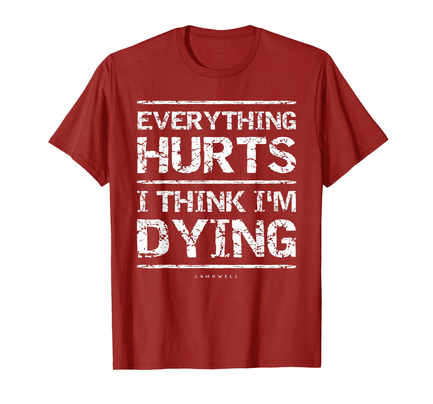 Everything Hurts And I Think I'm Dying Funny Gym T-Shirts T-Shirt