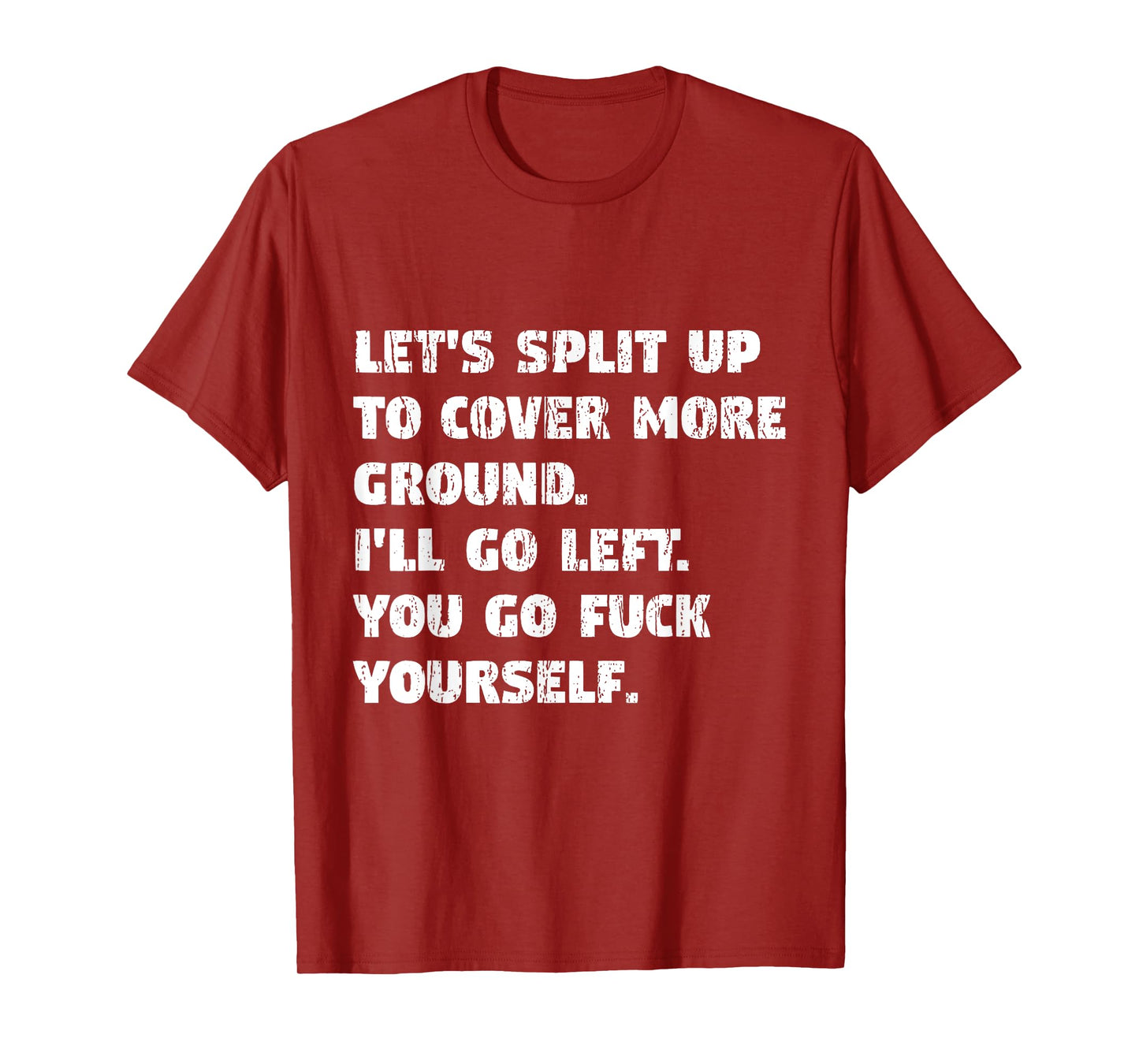 Let's Split Up I'll Go Left And You Go Fuck Yourself T-Shirt