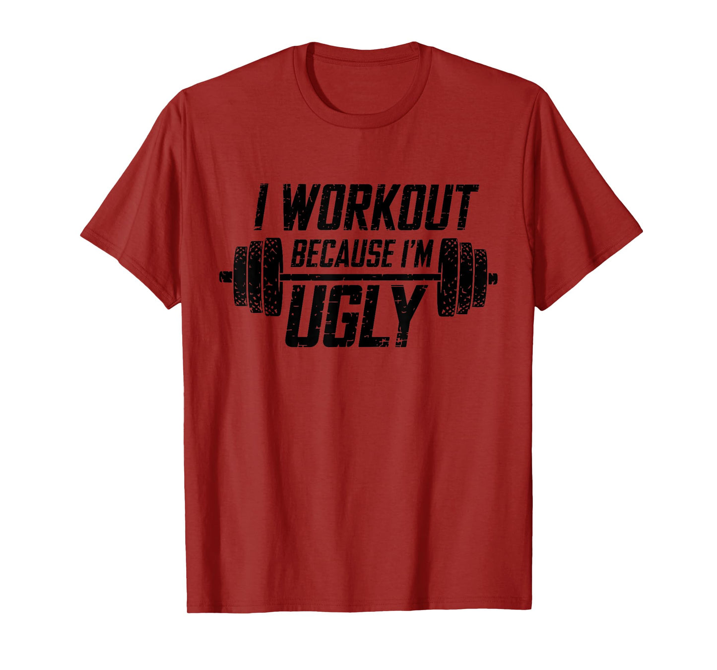 Mens I Workout Because I'm Ugly Funny Gym Fitness I Workout T-Shirt